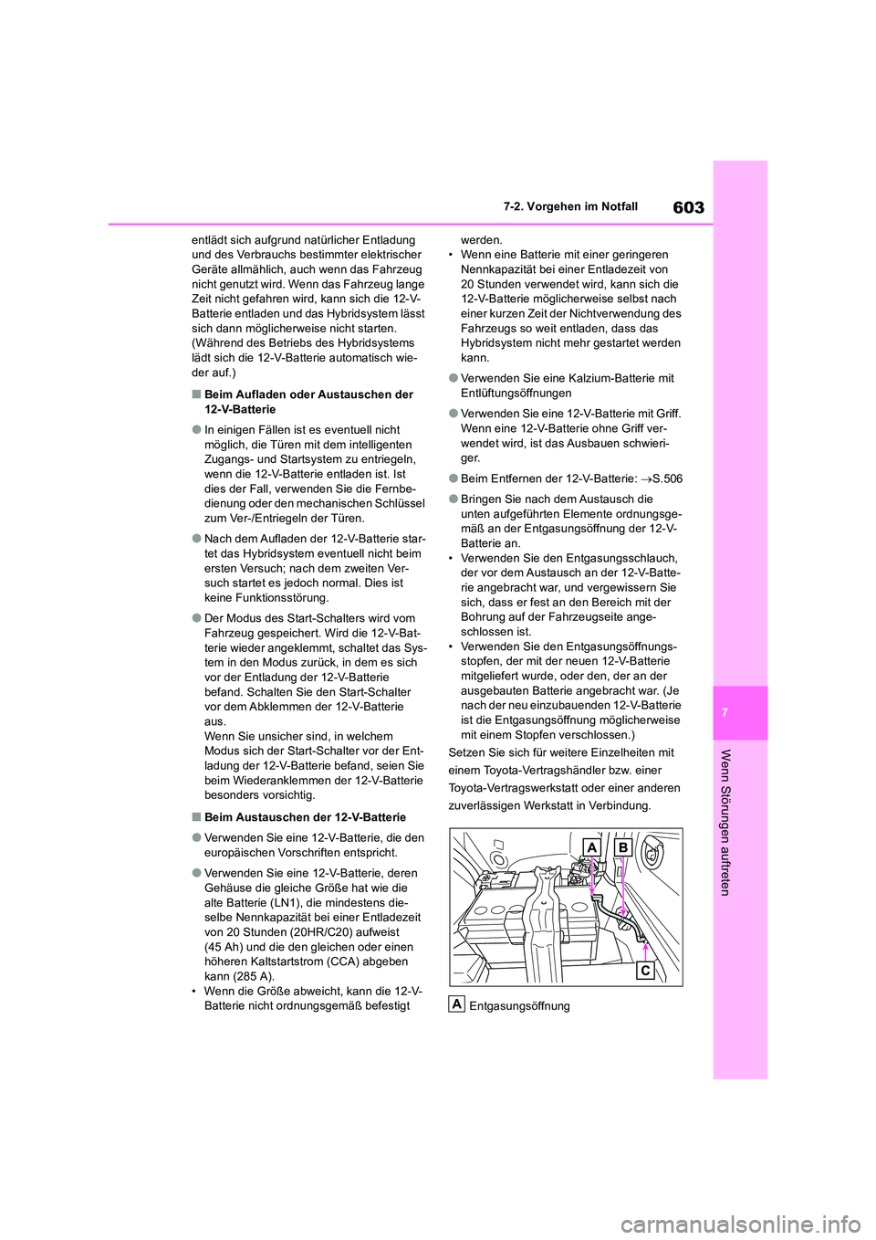 TOYOTA RAV4 2019 Betriebsanleitungen (in German) 603
7
7-2. Vorgehen im Notfall
Wenn Störungen auftreten
entlädt sich aufgrund natürlicher Entladung und des Verbrauchs bestimmter elektrischer Geräte allmählich, auch wenn das Fahrzeug
nicht TOYOTA RAV4 2019 Betriebsanleitungen (in German) 603
7
7-2. Vorgehen im Notfall
Wenn Störungen auftreten
entlädt sich aufgrund natürlicher Entladung und des Verbrauchs bestimmter elektrischer Geräte allmählich, auch wenn das Fahrzeug
nicht