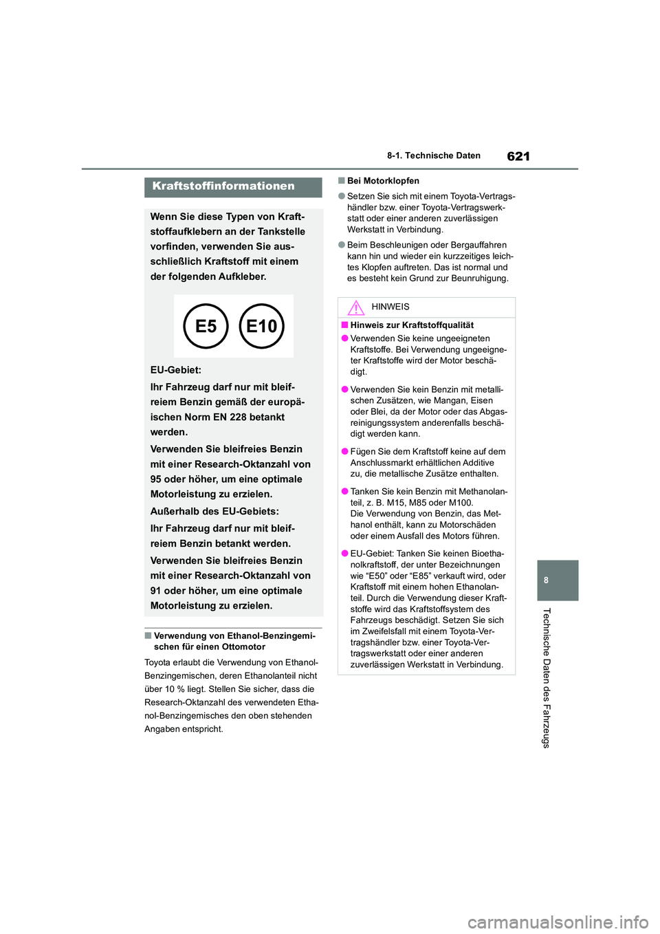 TOYOTA RAV4 2019 Betriebsanleitungen (in German) 621
8
8-1. Technische Daten
Technische Daten des Fahrzeugs
■Verwendung von Ethanol-Benzingemi- schen für einen Ottomotor
Toyota erlaubt die Verwendung von Ethanol-
Benzingemischen, deren Ethanol TOYOTA RAV4 2019 Betriebsanleitungen (in German) 621
8
8-1. Technische Daten
Technische Daten des Fahrzeugs
■Verwendung von Ethanol-Benzingemi- schen für einen Ottomotor
Toyota erlaubt die Verwendung von Ethanol-
Benzingemischen, deren Ethanol