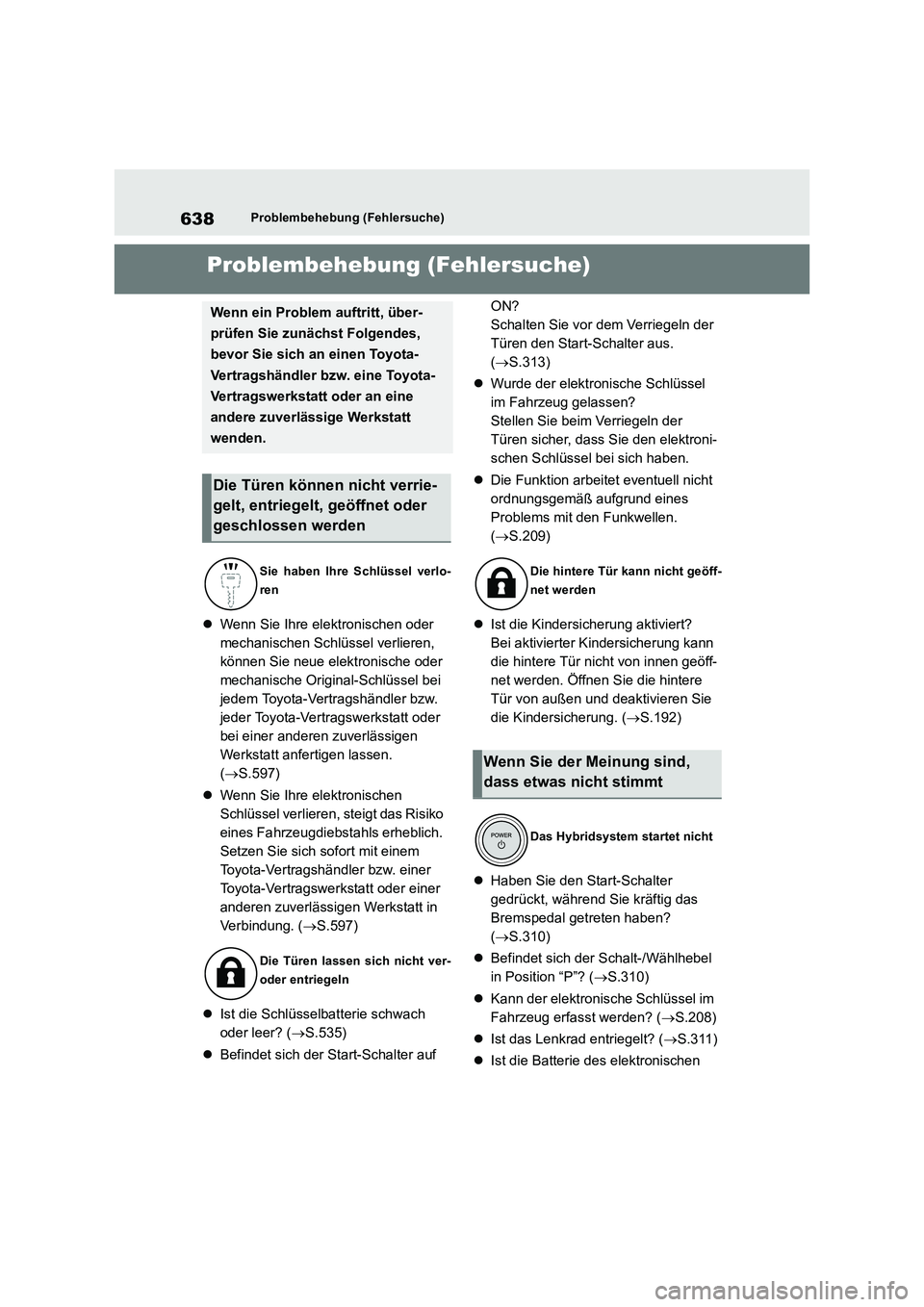 TOYOTA RAV4 2019  Betriebsanleitungen (in German) 638Problembehebung (Fehlersuche)
1-1.Pro ble mb eheb ung (Fe hle rsu che)Problembehebung (Fehlersuche)
Wenn Sie Ihre elektronischen oder  
mechanischen Schlüssel verlieren, 
können Sie neue elekt