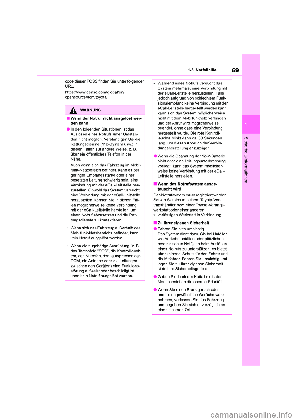 TOYOTA RAV4 2019  Betriebsanleitungen (in German) 69
1 
1-3. Notfallhilfe
Sicherheitsinformationen
code dieser FOSS finden Sie unter folgender  URL. 
https://www.denso.com/global/en/opensource/dcm/toyota/
WARNUNG
■Wenn der Notruf nicht ausgelöst w
