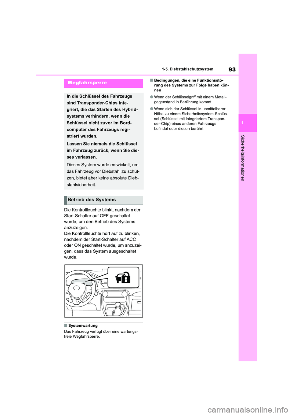 TOYOTA RAV4 2019  Betriebsanleitungen (in German) 93
1 
1-5. Diebstahlschutzsystem
Sicherheitsinformationen
1-5.Die bstahlschu tz system
Die Kontrollleuchte blinkt, nachdem der  
Start-Schalter auf OFF geschaltet 
wurde, um den Betrieb des Systems 
a