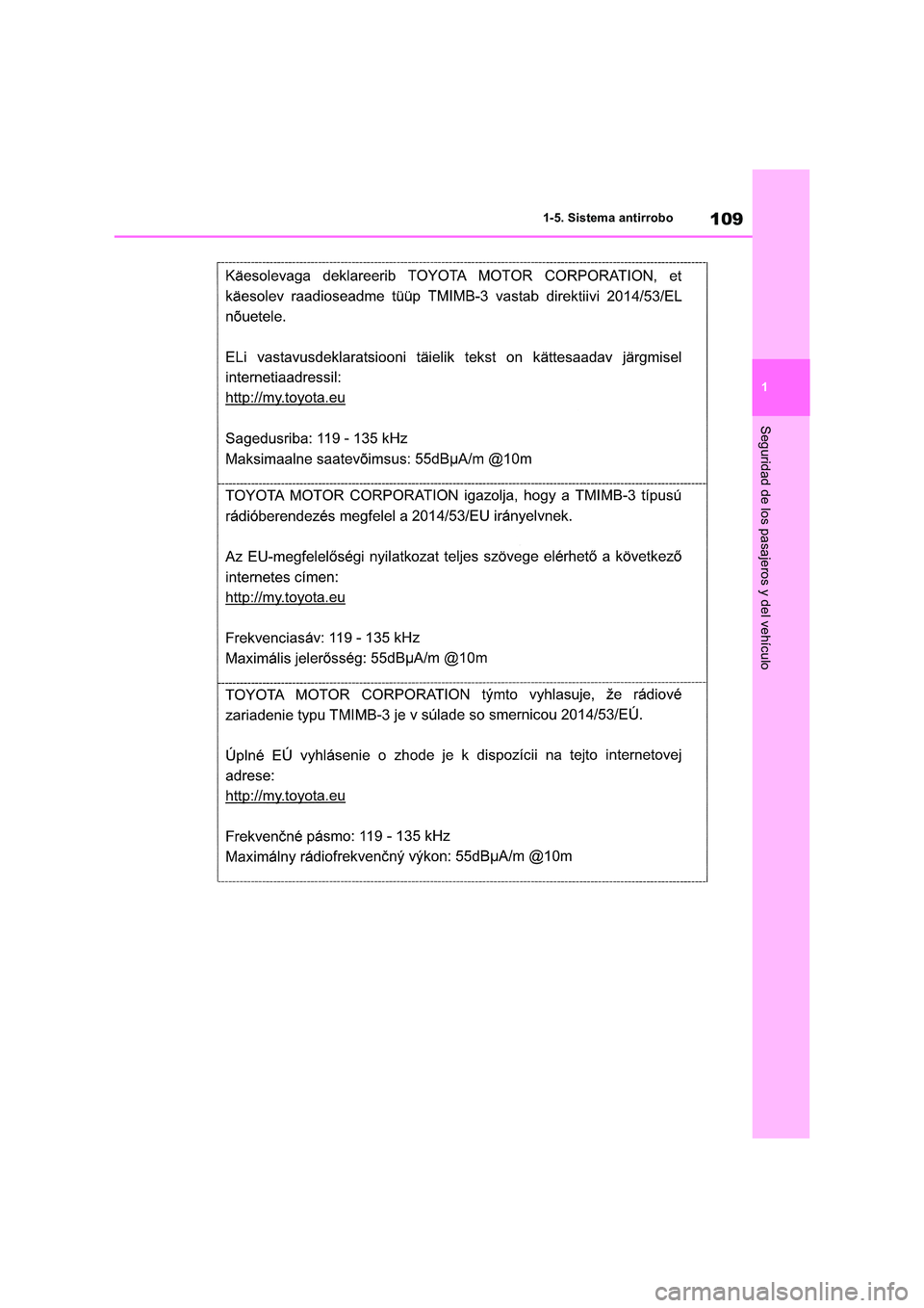 TOYOTA RAV4 2019 Manual del propietario (in Spanish) 109
1
1-5. Sistema antirrobo
Seguridad de los pasajeros y del vehículo TOYOTA RAV4 2019 Manual del propietario (in Spanish) 109
1
1-5. Sistema antirrobo
Seguridad de los pasajeros y del vehículo