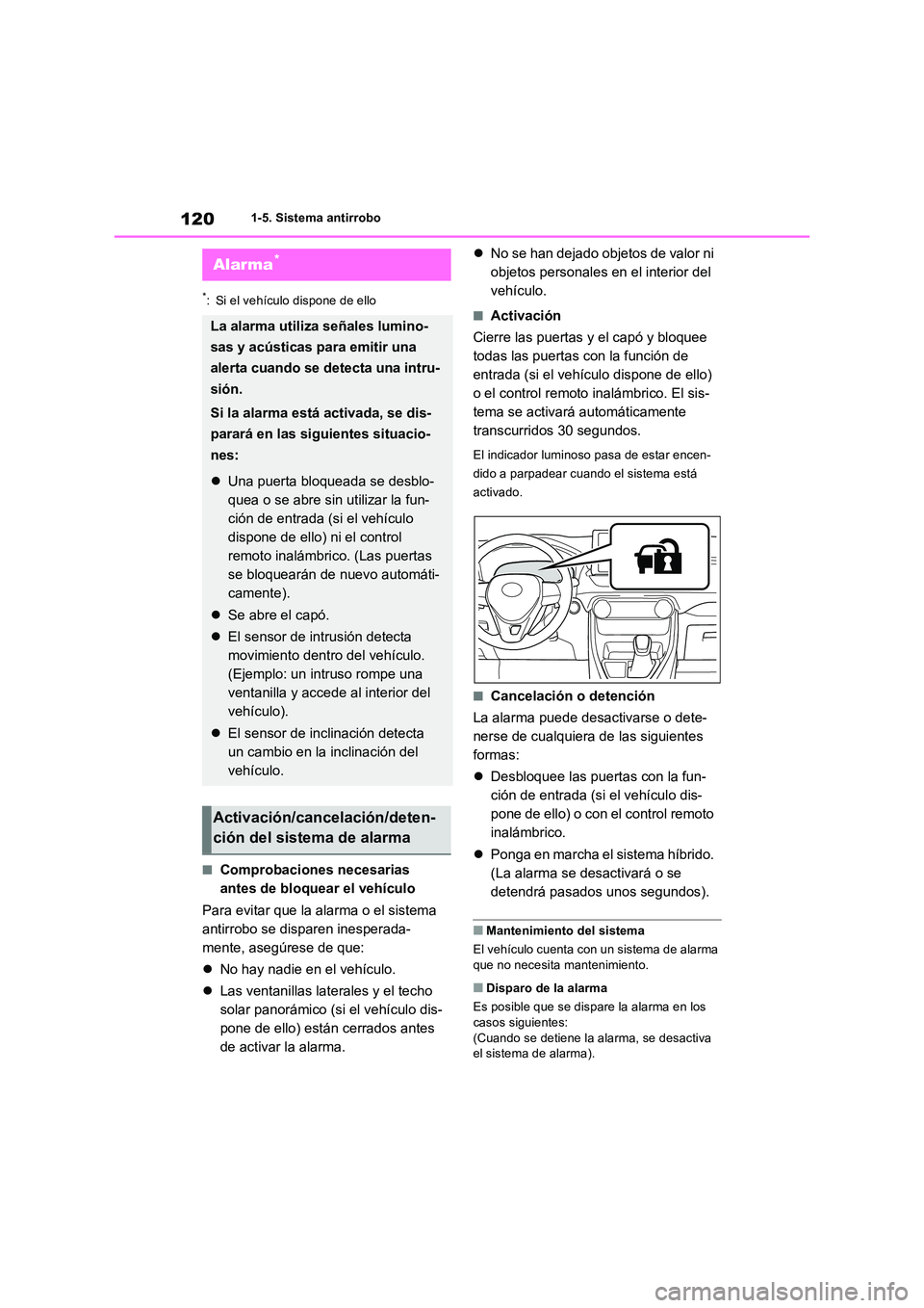 TOYOTA RAV4 2019  Manual del propietario (in Spanish) 1201-5. Sistema antirrobo
*: Si el vehículo dispone de ello
■Comprobaciones necesarias  
antes de bloquear el vehículo 
Para evitar que la alarma o el sistema  
antirrobo se disparen inesperada-
m