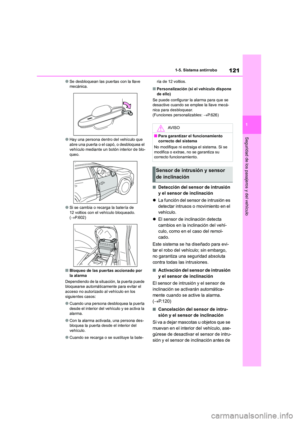 TOYOTA RAV4 2019 Manual del propietario (in Spanish) 121
1
1-5. Sistema antirrobo
Seguridad de los pasajeros y del vehículo
●Se desbloquean las puertas con la llave mecánica.
●Hay una persona dentro del vehículo que abre una puerta o el capó, TOYOTA RAV4 2019 Manual del propietario (in Spanish) 121
1
1-5. Sistema antirrobo
Seguridad de los pasajeros y del vehículo
●Se desbloquean las puertas con la llave mecánica.
●Hay una persona dentro del vehículo que abre una puerta o el capó,
