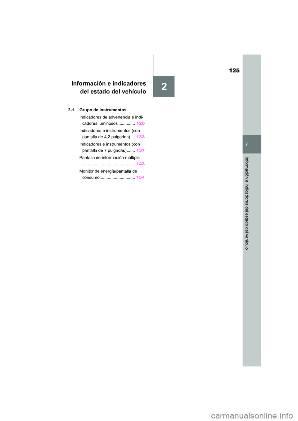 TOYOTA RAV4 2019 Manual del propietario (in Spanish) 2
125
2
Información e indicadores del estado del vehículo
Información e indicadores
del estado del vehículo
2-1. Grupo de instrumentos
Indicadores de advertencia e indi-
cadores luminosos ..... TOYOTA RAV4 2019 Manual del propietario (in Spanish) 2
125
2
Información e indicadores del estado del vehículo
Información e indicadores
del estado del vehículo
2-1. Grupo de instrumentos
Indicadores de advertencia e indi-
cadores luminosos .....