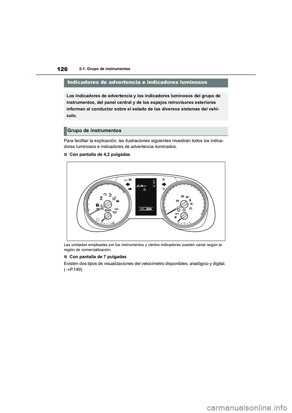 TOYOTA RAV4 2019 Manual del propietario (in Spanish) 1262-1. Grupo de instrumentos
2-1.Grup o d e ins trumentos
Para facilitar la explicación, las ilustraciones siguientes muestran todos los indica-
dores luminosos e indicadores de advertencia iluminad TOYOTA RAV4 2019 Manual del propietario (in Spanish) 1262-1. Grupo de instrumentos
2-1.Grup o d e ins trumentos
Para facilitar la explicación, las ilustraciones siguientes muestran todos los indica-
dores luminosos e indicadores de advertencia iluminad