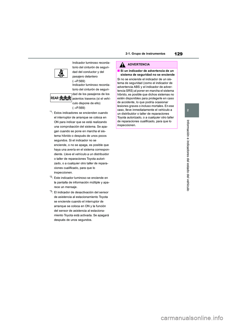 TOYOTA RAV4 2019 Manual del propietario (in Spanish) 129
2
2-1. Grupo de instrumentos
Información e indicadores del estado del vehículo
*1: Estos indicadores se encienden cuando
el interruptor de arranque se coloca en
ON para indicar que se está TOYOTA RAV4 2019 Manual del propietario (in Spanish) 129
2
2-1. Grupo de instrumentos
Información e indicadores del estado del vehículo
*1: Estos indicadores se encienden cuando
el interruptor de arranque se coloca en
ON para indicar que se está