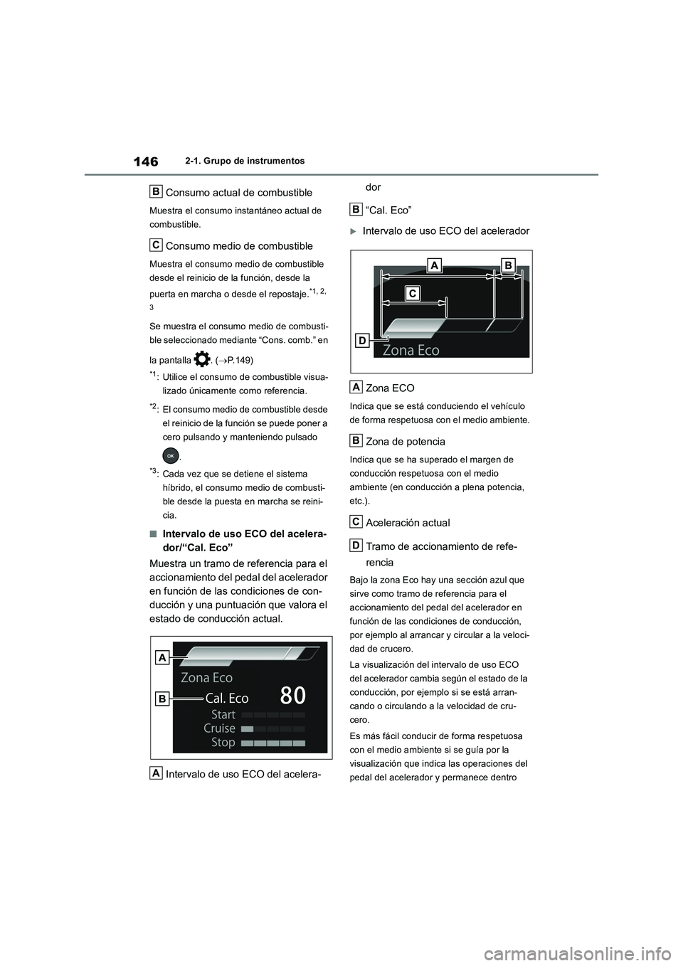 TOYOTA RAV4 2019 Manual del propietario (in Spanish) 1462-1. Grupo de instrumentos
Consumo actual de combustible
Muestra el consumo instantáneo actual de
combustible.
Consumo medio de combustible
Muestra el consumo medio de combustible
desde el reini TOYOTA RAV4 2019 Manual del propietario (in Spanish) 1462-1. Grupo de instrumentos
Consumo actual de combustible
Muestra el consumo instantáneo actual de
combustible.
Consumo medio de combustible
Muestra el consumo medio de combustible
desde el reini