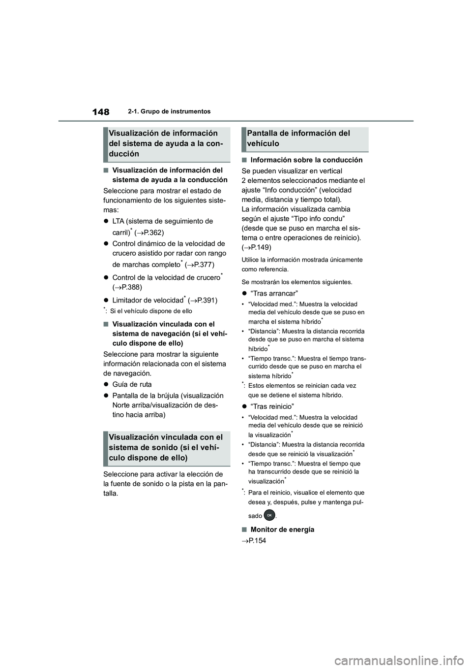 TOYOTA RAV4 2019 Manual del propietario (in Spanish) 1482-1. Grupo de instrumentos
■Visualización de información del
sistema de ayuda a la conducción
Seleccione para mostrar el estado de
funcionamiento de los siguientes siste-
mas:
LTA (sistem TOYOTA RAV4 2019 Manual del propietario (in Spanish) 1482-1. Grupo de instrumentos
■Visualización de información del
sistema de ayuda a la conducción
Seleccione para mostrar el estado de
funcionamiento de los siguientes siste-
mas:
LTA (sistem