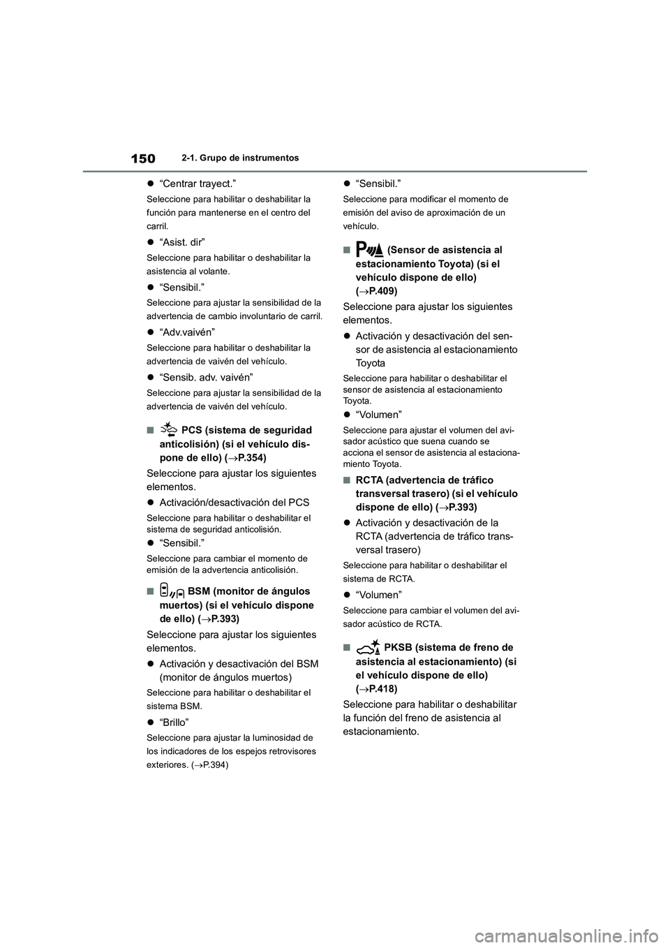 TOYOTA RAV4 2019 Manual del propietario (in Spanish) 1502-1. Grupo de instrumentos
“Centrar trayect.”
Seleccione para habilitar o deshabilitar la
función para mantenerse en el centro del
carril.
“Asist. dir”
Seleccione para habilitar o TOYOTA RAV4 2019 Manual del propietario (in Spanish) 1502-1. Grupo de instrumentos
“Centrar trayect.”
Seleccione para habilitar o deshabilitar la
función para mantenerse en el centro del
carril.
“Asist. dir”
Seleccione para habilitar o