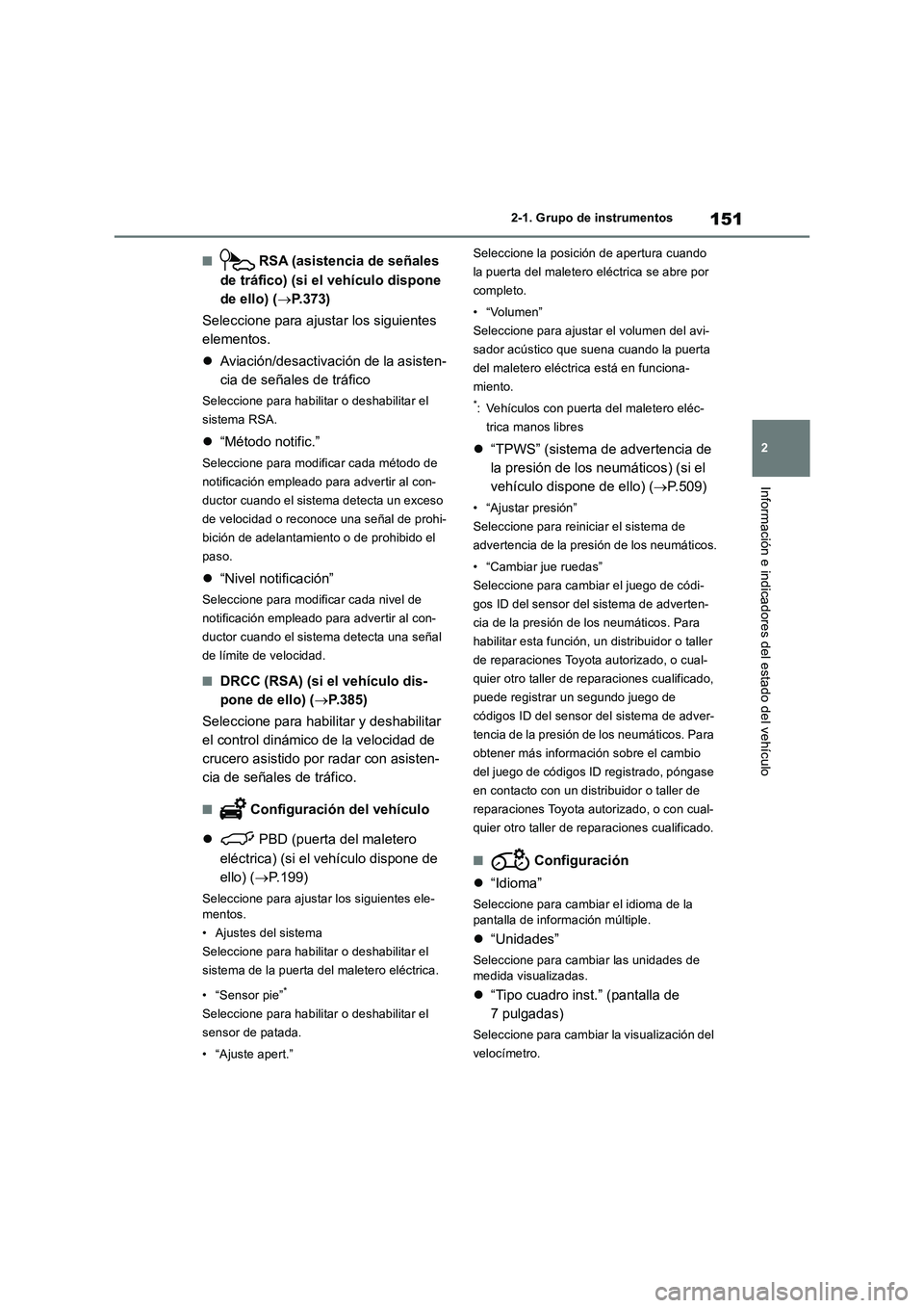 TOYOTA RAV4 2019 Manual del propietario (in Spanish) 151
2 2-1. Grupo de instrumentos
Información e indicadores del estado del vehículo
■ RSA (asistencia de señales
de tráfico) (si el vehículo dispone
de ello) (P.373)
Seleccione para ajustar TOYOTA RAV4 2019 Manual del propietario (in Spanish) 151
2 2-1. Grupo de instrumentos
Información e indicadores del estado del vehículo
■ RSA (asistencia de señales
de tráfico) (si el vehículo dispone
de ello) (P.373)
Seleccione para ajustar
