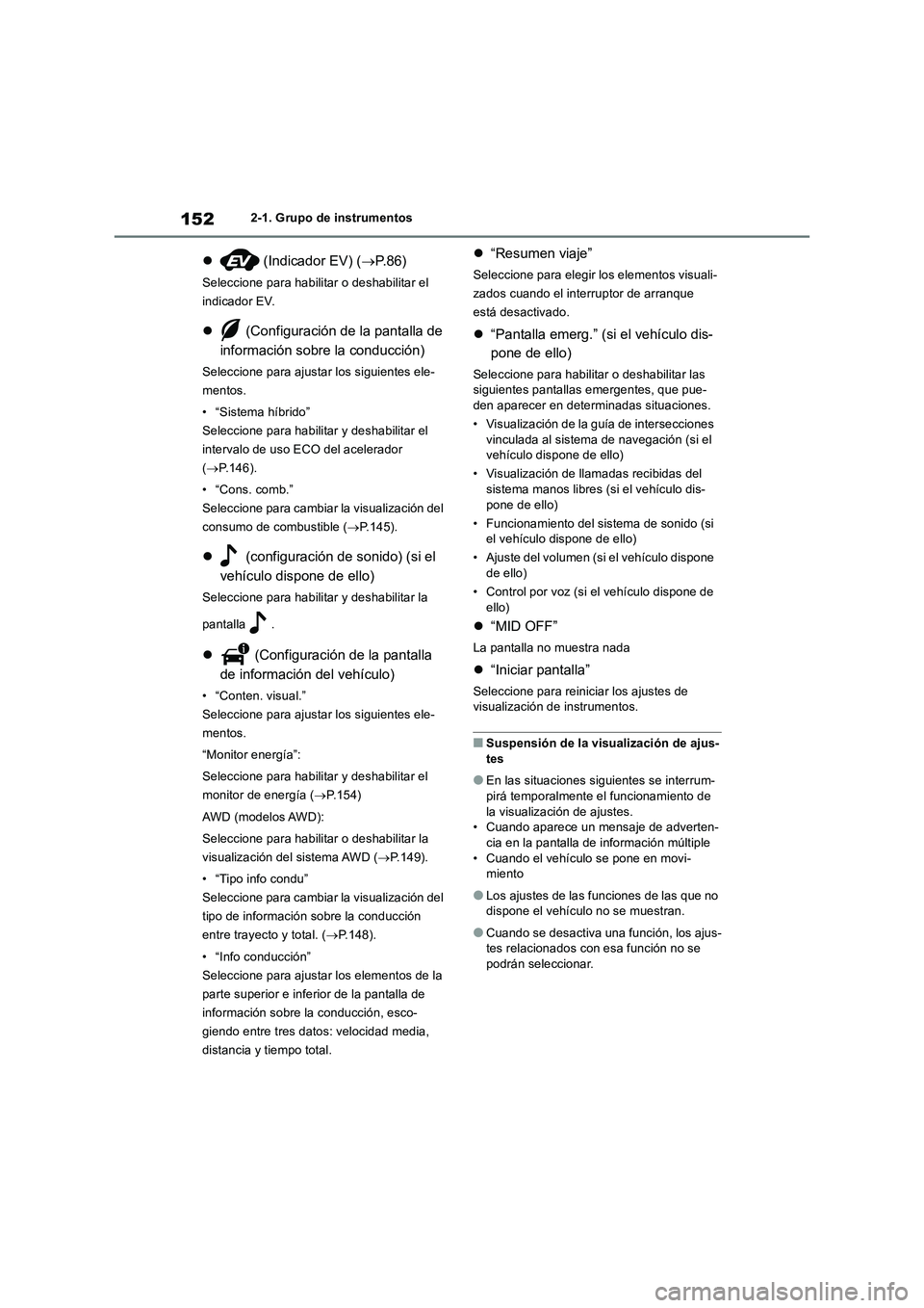 TOYOTA RAV4 2019  Manual del propietario (in Spanish) 1522-1. Grupo de instrumentos
 (Indicador EV) (P. 8 6 )
Seleccione para habilitar o deshabilitar el 
indicador EV.
 (Configuración de la pantalla de 
información sobre la conducción)
Selec