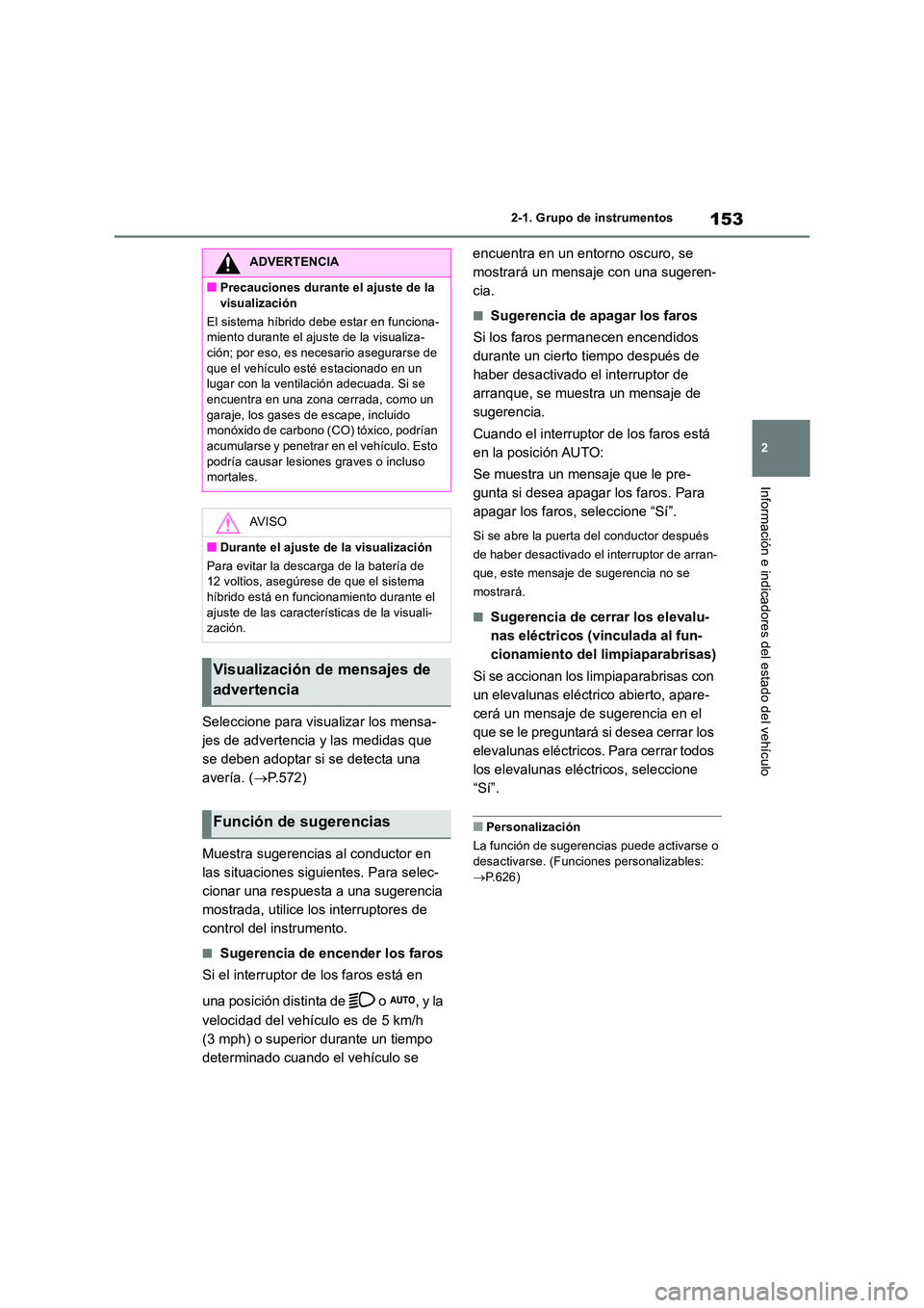 TOYOTA RAV4 2019 Manual del propietario (in Spanish) 153
2
2-1. Grupo de instrumentos
Información e indicadores del estado del vehículo
Seleccione para visualizar los mensa-
jes de advertencia y las medidas que
se deben adoptar si se detecta una
a TOYOTA RAV4 2019 Manual del propietario (in Spanish) 153
2
2-1. Grupo de instrumentos
Información e indicadores del estado del vehículo
Seleccione para visualizar los mensa-
jes de advertencia y las medidas que
se deben adoptar si se detecta una
a