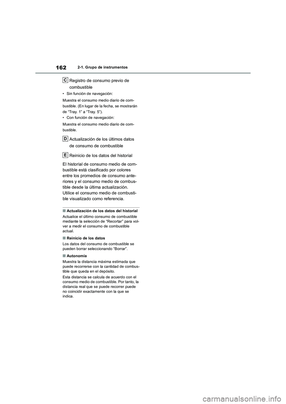 TOYOTA RAV4 2019 Manual del propietario (in Spanish) 1622-1. Grupo de instrumentos
Registro de consumo previo de
combustible
• Sin función de navegación:
Muestra el consumo medio diario de com-
bustible. (En lugar de la fecha, se mostrarán
de “ TOYOTA RAV4 2019 Manual del propietario (in Spanish) 1622-1. Grupo de instrumentos
Registro de consumo previo de
combustible
• Sin función de navegación:
Muestra el consumo medio diario de com-
bustible. (En lugar de la fecha, se mostrarán
de “