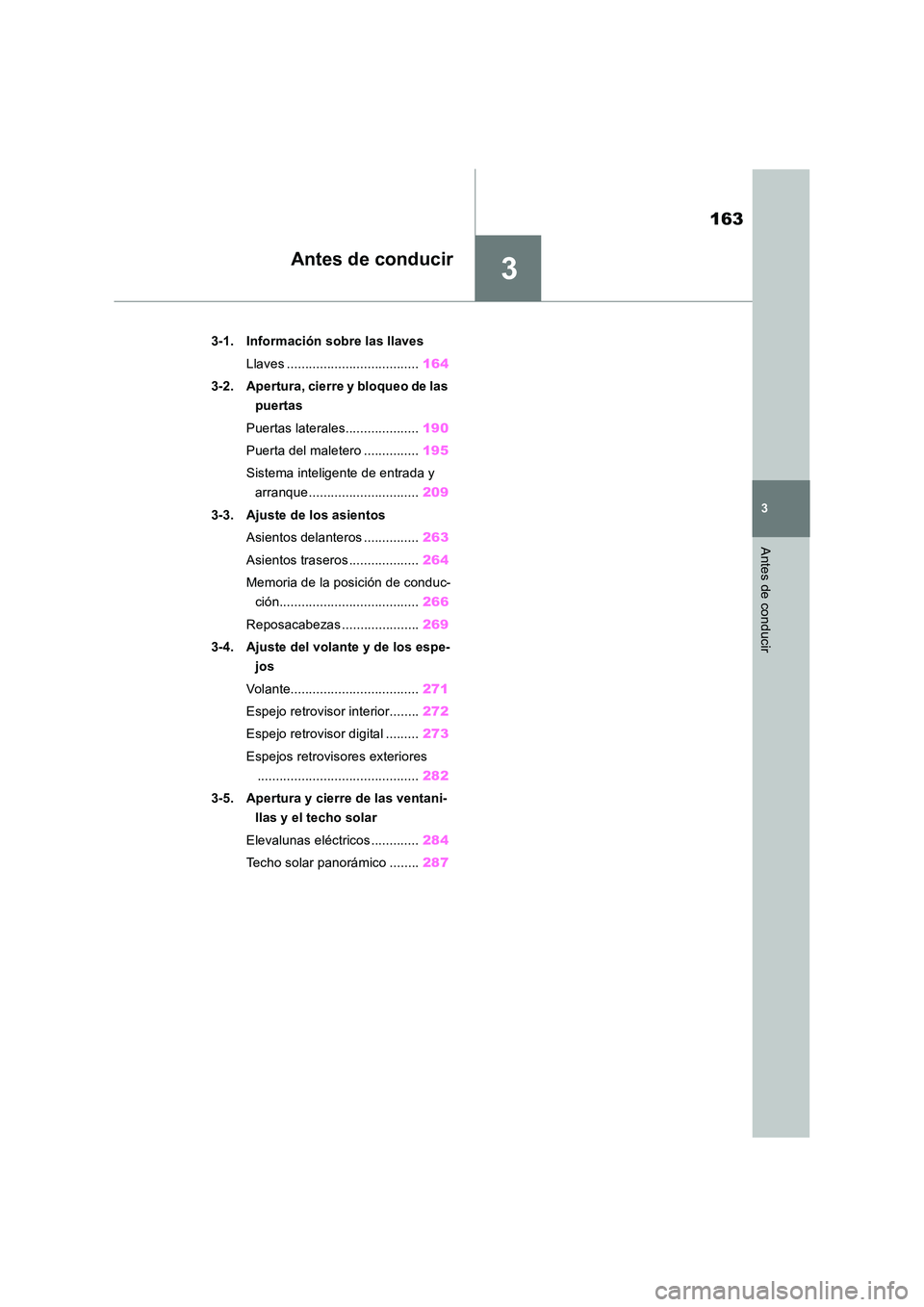 TOYOTA RAV4 2019 Manual del propietario (in Spanish) 3
163
3
Antes de conducir
Antes de conducir
3-1. Información sobre las llaves
Llaves .................................... 164
3-2. Apertura, cierre y bloqueo de las
puertas
Puertas laterales.... TOYOTA RAV4 2019 Manual del propietario (in Spanish) 3
163
3
Antes de conducir
Antes de conducir
3-1. Información sobre las llaves
Llaves .................................... 164
3-2. Apertura, cierre y bloqueo de las
puertas
Puertas laterales....