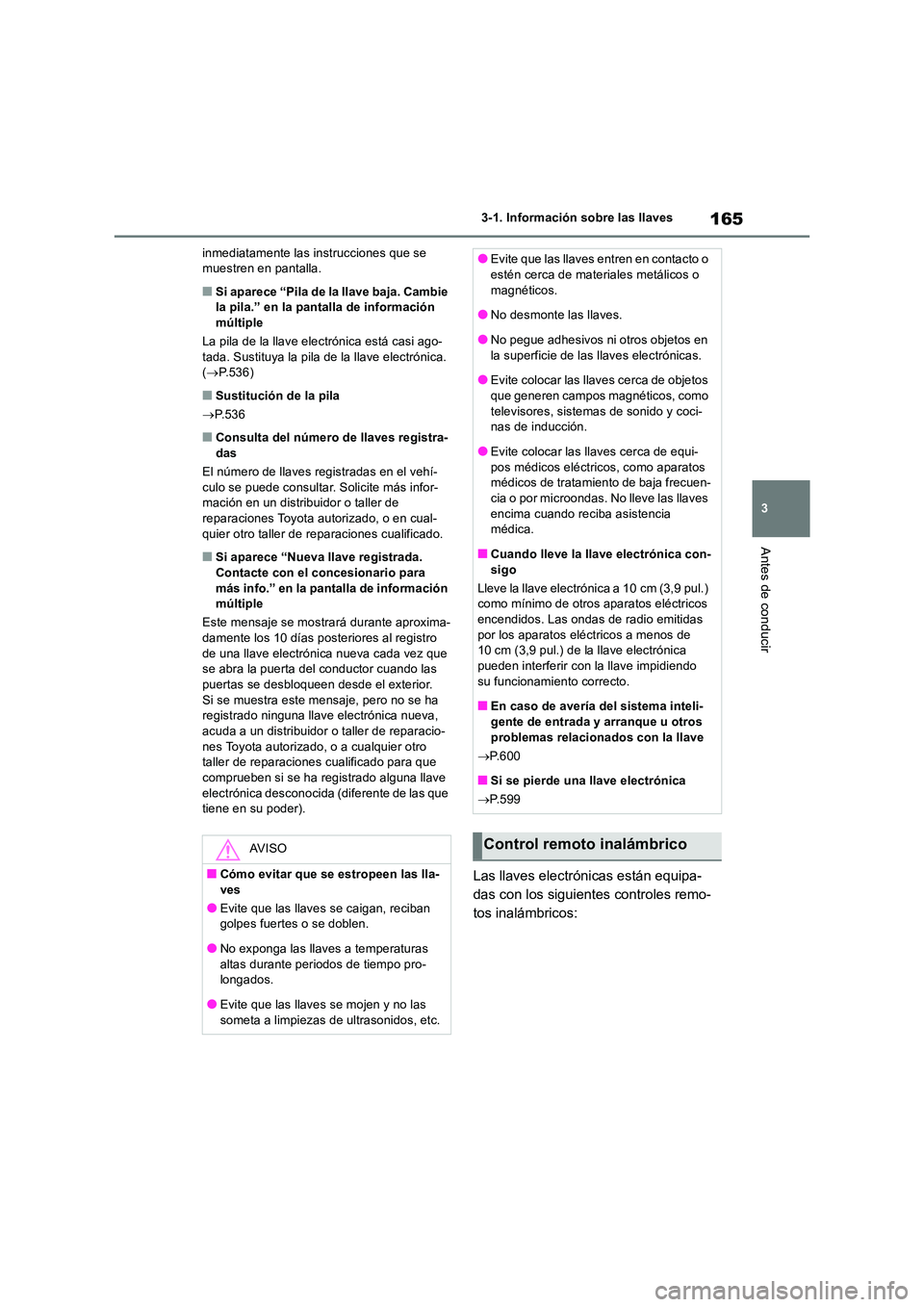 TOYOTA RAV4 2019 Manual del propietario (in Spanish) 165
3
3-1. Información sobre las llaves
Antes de conducir
inmediatamente las instrucciones que se muestren en pantalla.
■Si aparece “Pila de la llave baja. Cambie la pila.” en la pantalla de TOYOTA RAV4 2019 Manual del propietario (in Spanish) 165
3
3-1. Información sobre las llaves
Antes de conducir
inmediatamente las instrucciones que se muestren en pantalla.
■Si aparece “Pila de la llave baja. Cambie la pila.” en la pantalla de