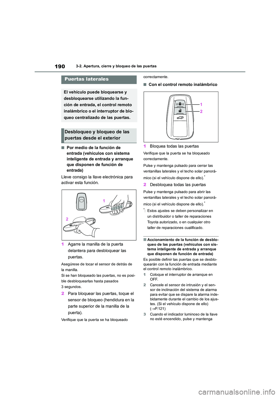 TOYOTA RAV4 2019  Manual del propietario (in Spanish) 1903-2. Apertura, cierre y bloqueo de las puertas
3-2.Apertura, c ie rre y  b loq ueo  de  la s  puerta s
■Por medio de la función de  
entrada (vehículos con sistema 
inteligente de entrada y arr