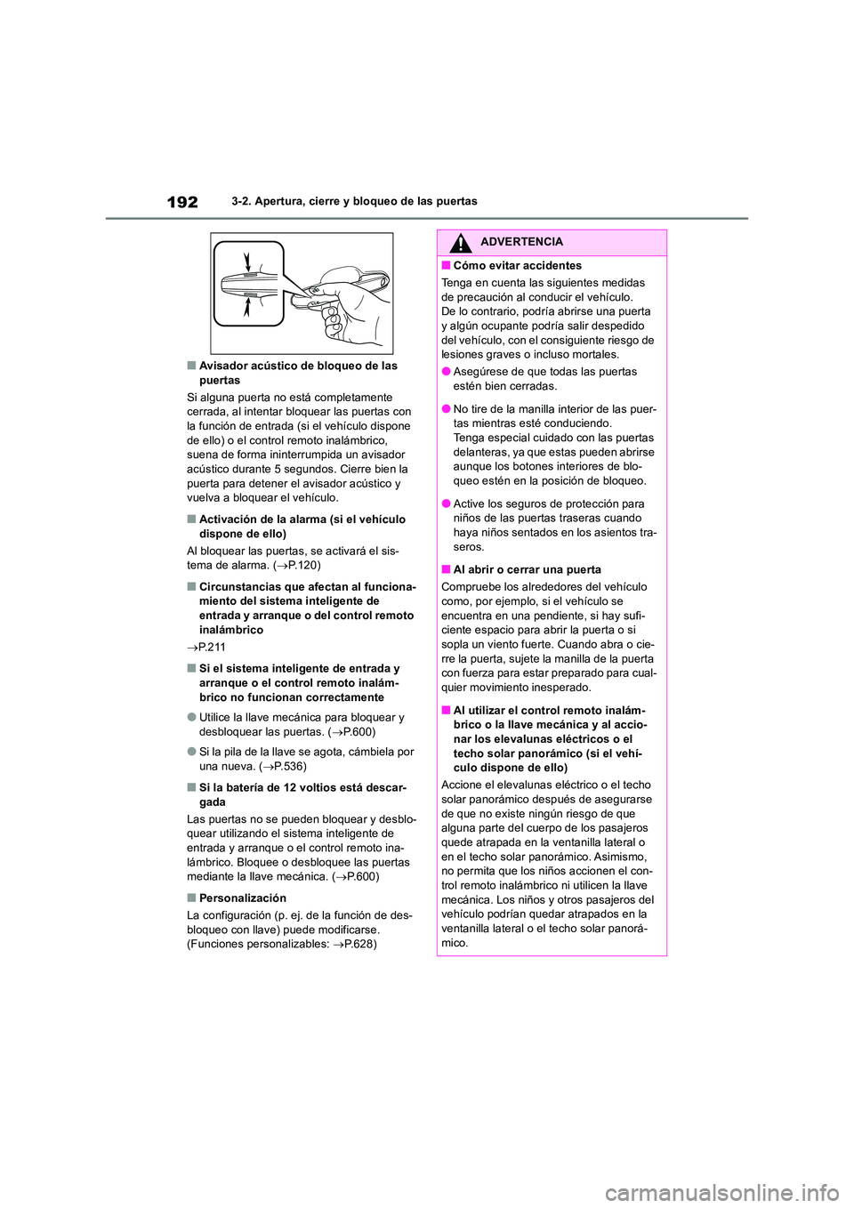 TOYOTA RAV4 2019  Manual del propietario (in Spanish) 1923-2. Apertura, cierre y bloqueo de las puertas
■Avisador acústico de bloqueo de las  puertas 
Si alguna puerta no está completamente  cerrada, al intentar bloquear las puertas con  
la función