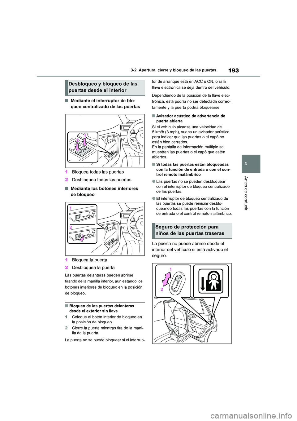 TOYOTA RAV4 2019  Manual del propietario (in Spanish) 193
3 
3-2. Apertura, cierre y bloqueo de las puertas
Antes de conducir
■Mediante el interruptor de blo- 
queo centralizado de las puertas 
1 Bloquea todas las puertas 
2 Desbloquea todas las puerta