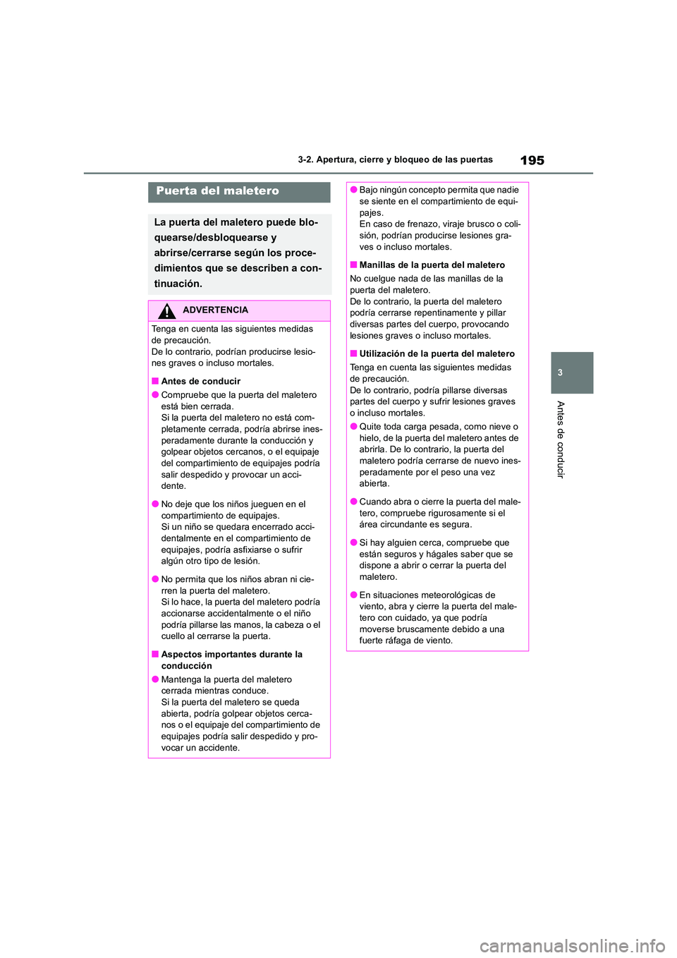 TOYOTA RAV4 2019  Manual del propietario (in Spanish) 195
3 
3-2. Apertura, cierre y bloqueo de las puertas
Antes de conducir
Puerta del maletero
La puerta del maletero puede blo- 
quearse/desbloquearse y  
abrirse/cerrarse según los proce- 
dimientos q