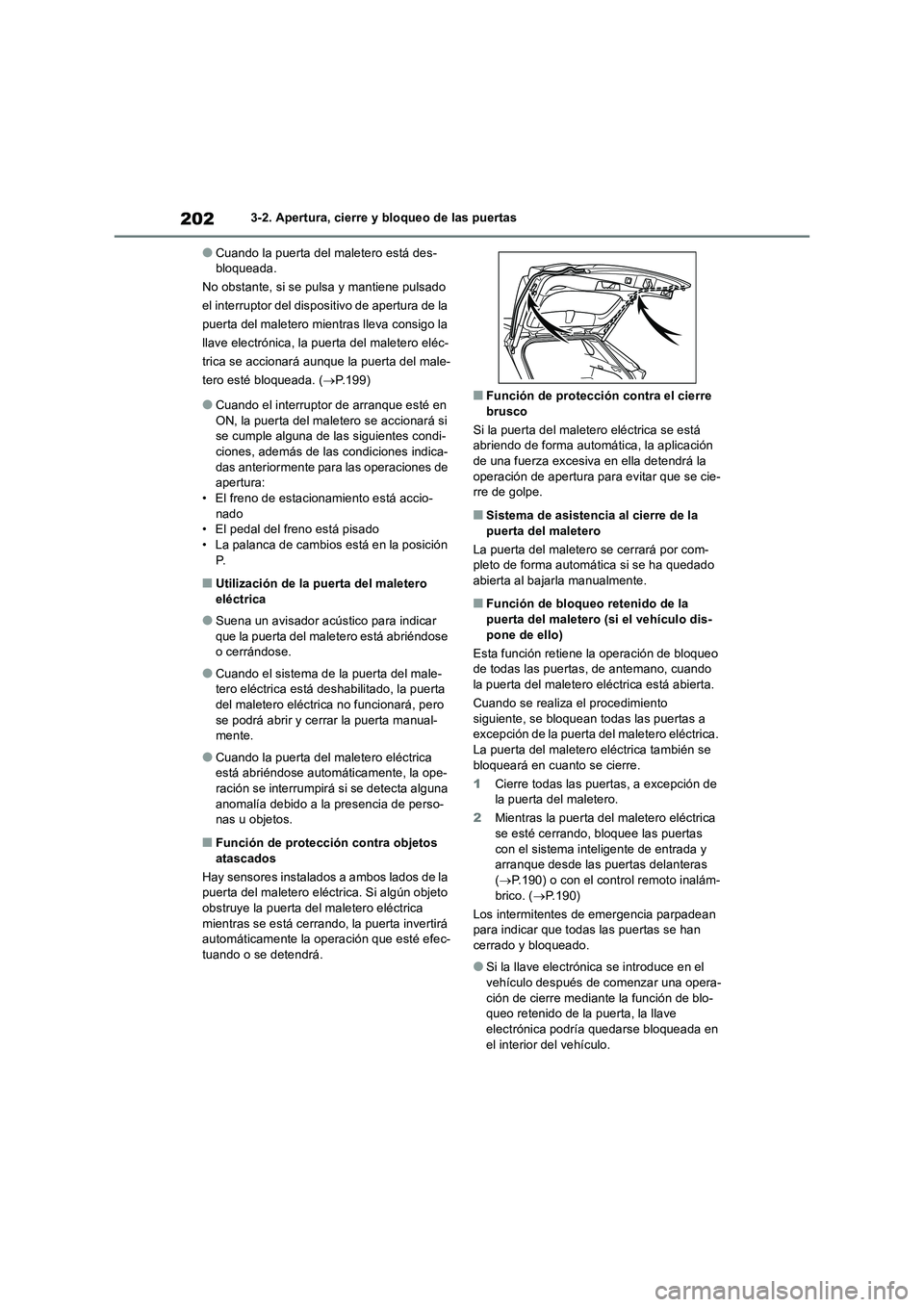 TOYOTA RAV4 2019 Manual del propietario (in Spanish) 2023-2. Apertura, cierre y bloqueo de las puertas
●Cuando la puerta del maletero está des-
bloqueada.
No obstante, si se pulsa y mantiene pulsado
el interruptor del dispositivo de apertura de la
TOYOTA RAV4 2019 Manual del propietario (in Spanish) 2023-2. Apertura, cierre y bloqueo de las puertas
●Cuando la puerta del maletero está des-
bloqueada.
No obstante, si se pulsa y mantiene pulsado
el interruptor del dispositivo de apertura de la
