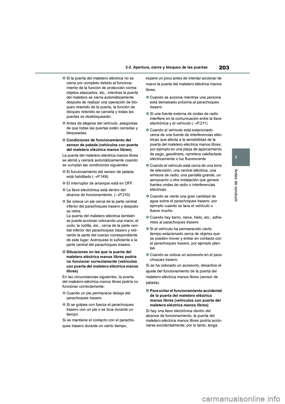 TOYOTA RAV4 2019 Manual del propietario (in Spanish) 203
3 3-2. Apertura, cierre y bloqueo de las puertas
Antes de conducir
●Si la puerta del maletero eléctrica no se
cierra por completo debido al funciona-
miento de la función de protección contr TOYOTA RAV4 2019 Manual del propietario (in Spanish) 203
3 3-2. Apertura, cierre y bloqueo de las puertas
Antes de conducir
●Si la puerta del maletero eléctrica no se
cierra por completo debido al funciona-
miento de la función de protección contr