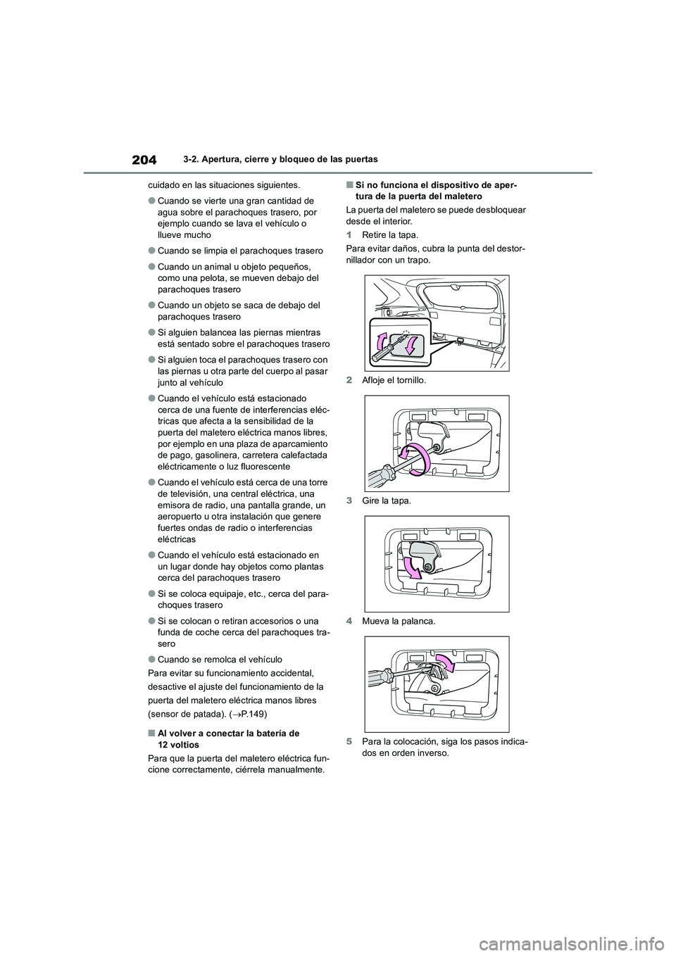 TOYOTA RAV4 2019 Manual del propietario (in Spanish) 2043-2. Apertura, cierre y bloqueo de las puertas
cuidado en las situaciones siguientes.
●Cuando se vierte una gran cantidad de
agua sobre el parachoques trasero, por
ejemplo cuando se lava el veh TOYOTA RAV4 2019 Manual del propietario (in Spanish) 2043-2. Apertura, cierre y bloqueo de las puertas
cuidado en las situaciones siguientes.
●Cuando se vierte una gran cantidad de
agua sobre el parachoques trasero, por
ejemplo cuando se lava el veh