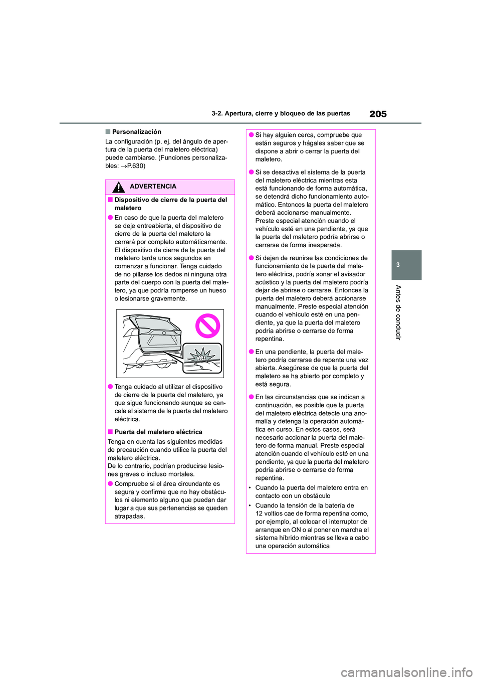 TOYOTA RAV4 2019 Manual del propietario (in Spanish) 205
3
3-2. Apertura, cierre y bloqueo de las puertas
Antes de conducir
■Personalización
La configuración (p. ej. del ángulo de aper- tura de la puerta del maletero eléctrica) puede cambiarse. TOYOTA RAV4 2019 Manual del propietario (in Spanish) 205
3
3-2. Apertura, cierre y bloqueo de las puertas
Antes de conducir
■Personalización
La configuración (p. ej. del ángulo de aper- tura de la puerta del maletero eléctrica) puede cambiarse.