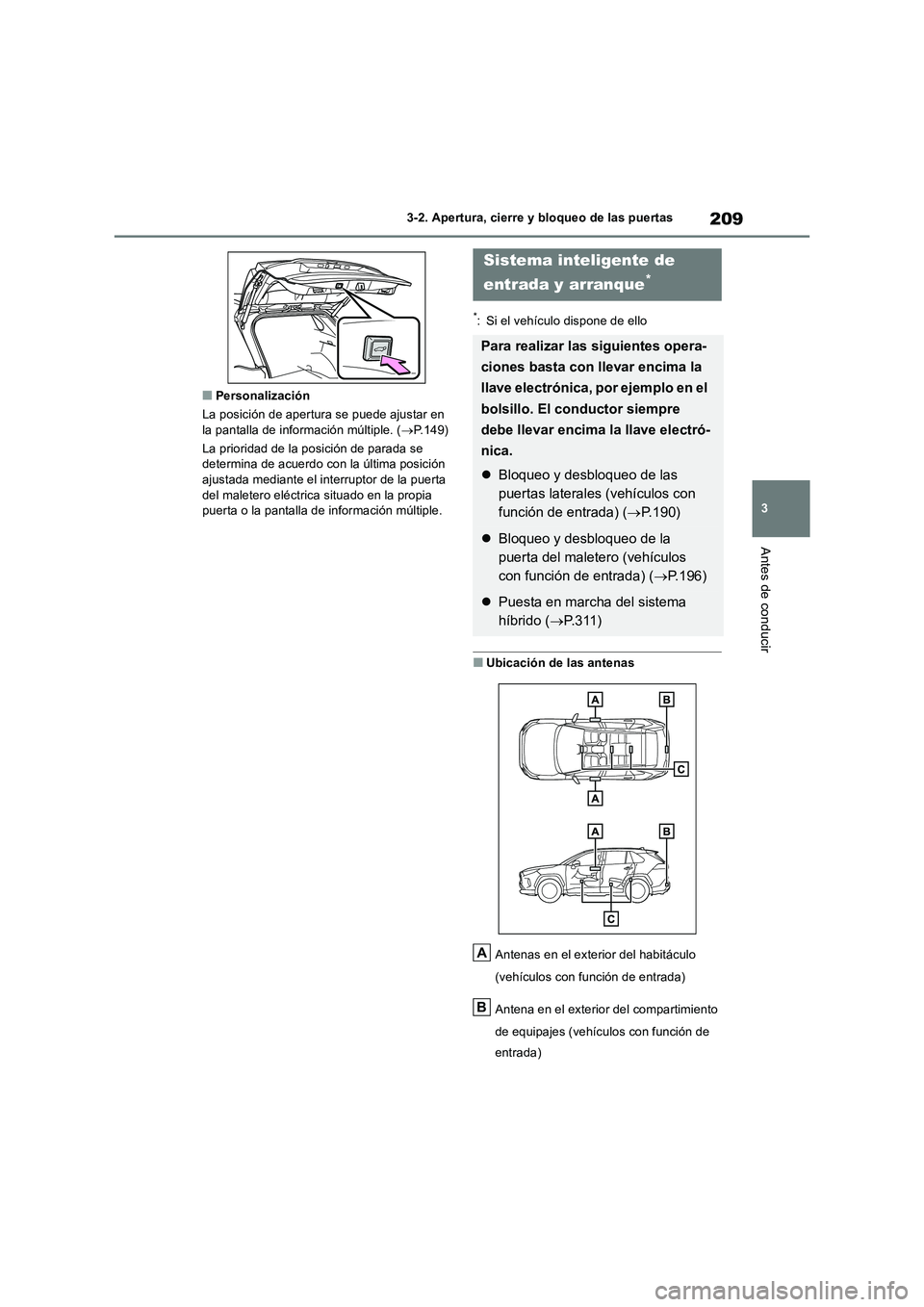 TOYOTA RAV4 2019 Manual del propietario (in Spanish) 209
3
3-2. Apertura, cierre y bloqueo de las puertas
Antes de conducir
■Personalización
La posición de apertura se puede ajustar en la pantalla de información múltiple. ( P.149)
La priori TOYOTA RAV4 2019 Manual del propietario (in Spanish) 209
3
3-2. Apertura, cierre y bloqueo de las puertas
Antes de conducir
■Personalización
La posición de apertura se puede ajustar en la pantalla de información múltiple. ( P.149)
La priori