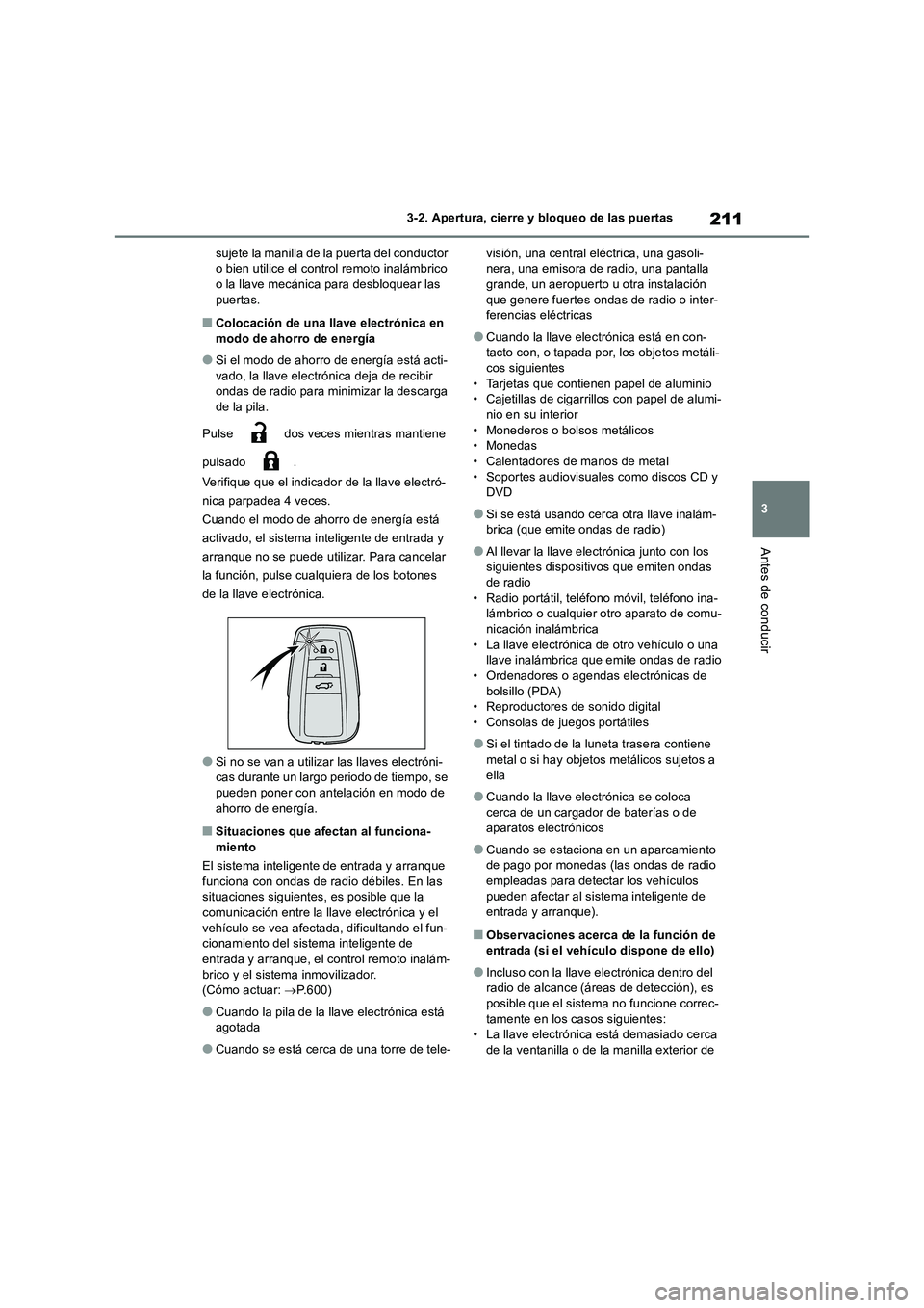 TOYOTA RAV4 2019  Manual del propietario (in Spanish) 211
3 
3-2. Apertura, cierre y bloqueo de las puertas
Antes de conducir
sujete la manilla de la puerta del conductor  o bien utilice el control remoto inalámbrico o la llave mecánica para desbloquea