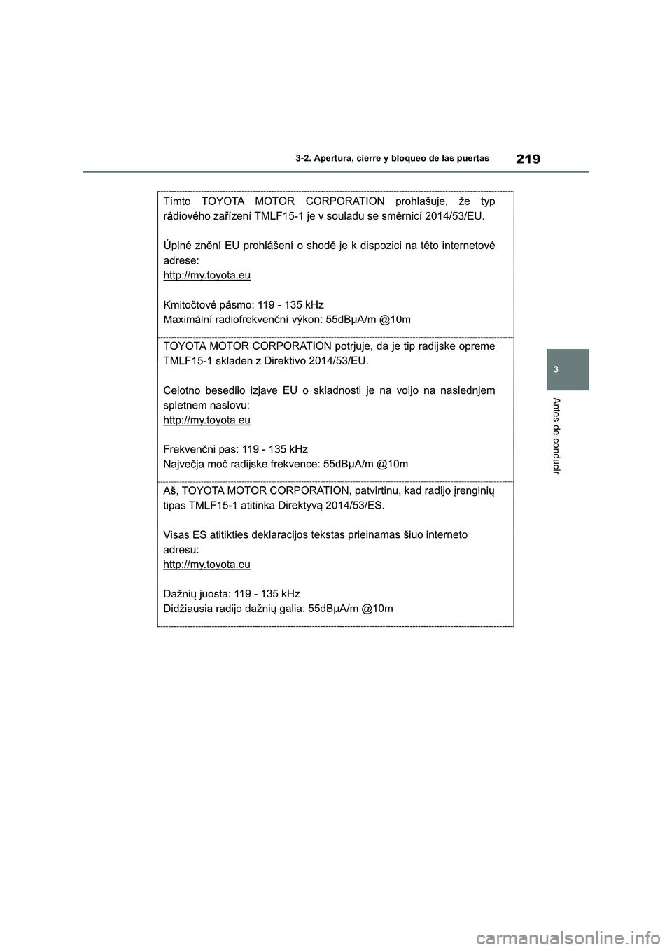 TOYOTA RAV4 2019  Manual del propietario (in Spanish) 219
3 3-2. Apertura, cierre y bloqueo de las puertas
Antes de conducir 