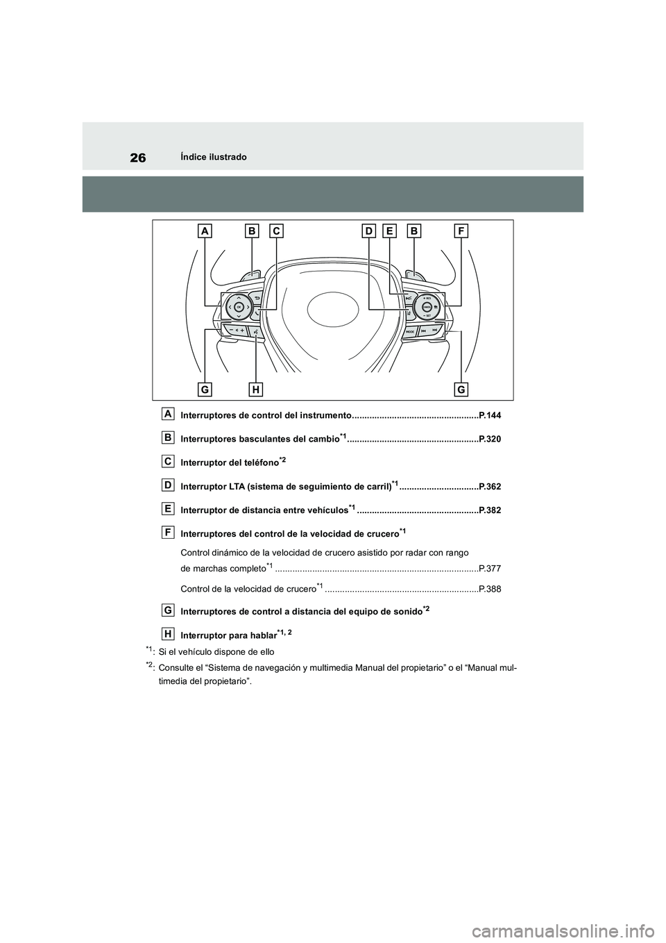 TOYOTA RAV4 2019 Manual del propietario (in Spanish) 26Índice ilustrado
Interruptores de control del instrumento...................................................P.144
Interruptores basculantes del cambio
*1............................................ TOYOTA RAV4 2019 Manual del propietario (in Spanish) 26Índice ilustrado
Interruptores de control del instrumento...................................................P.144
Interruptores basculantes del cambio
*1............................................