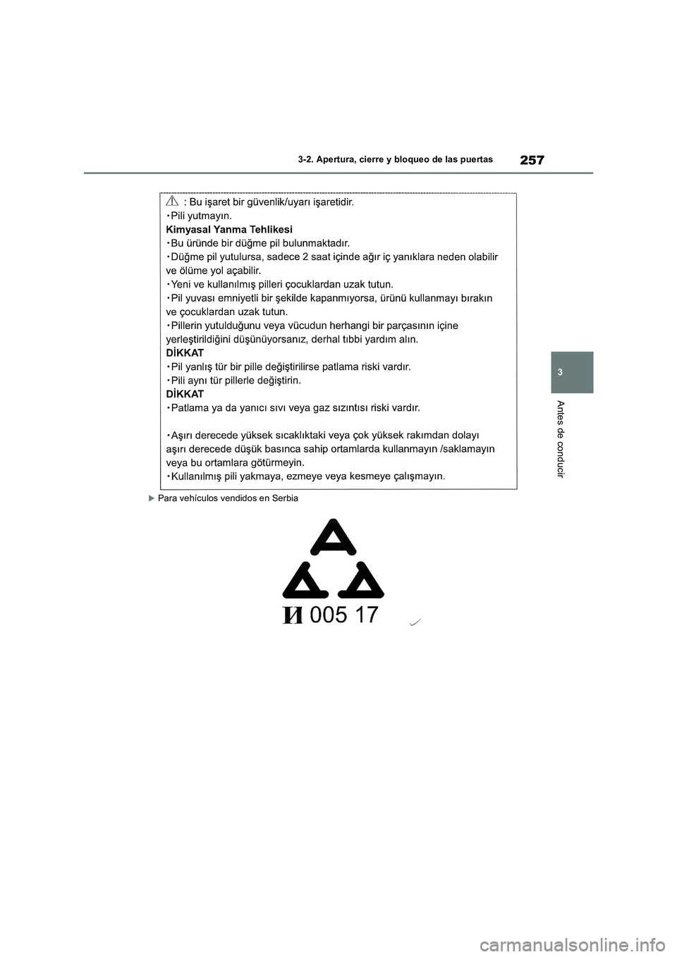 TOYOTA RAV4 2019 Manual del propietario (in Spanish) 257
3 3-2. Apertura, cierre y bloqueo de las puertas
Antes de conducir
Para vehículos vendidos en Serbia TOYOTA RAV4 2019 Manual del propietario (in Spanish) 257
3 3-2. Apertura, cierre y bloqueo de las puertas
Antes de conducir
Para vehículos vendidos en Serbia