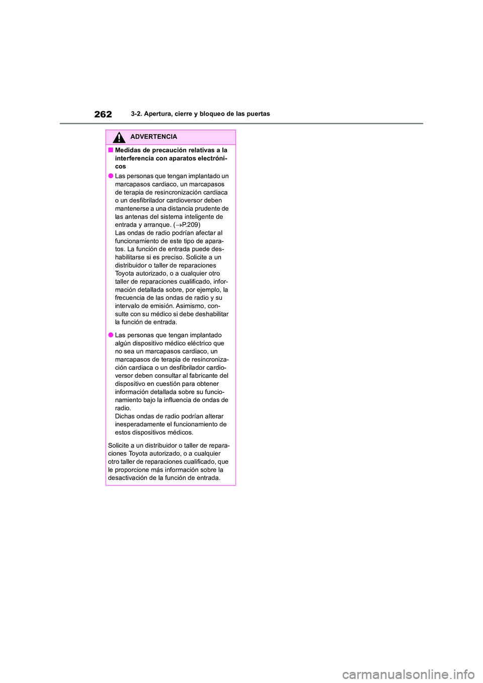 TOYOTA RAV4 2019 Manual del propietario (in Spanish) 2623-2. Apertura, cierre y bloqueo de las puertas
ADVERTENCIA
■Medidas de precaución relativas a la
interferencia con aparatos electróni- cos
●Las personas que tengan implantado un marcapasos TOYOTA RAV4 2019 Manual del propietario (in Spanish) 2623-2. Apertura, cierre y bloqueo de las puertas
ADVERTENCIA
■Medidas de precaución relativas a la
interferencia con aparatos electróni- cos
●Las personas que tengan implantado un marcapasos