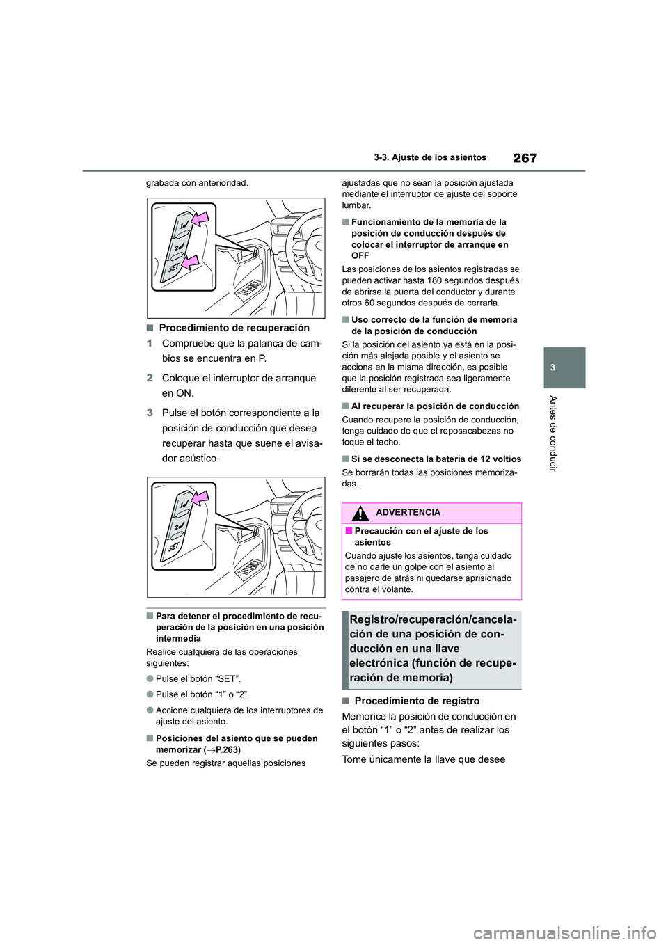 TOYOTA RAV4 2019 Manual del propietario (in Spanish) 267
3
3-3. Ajuste de los asientos
Antes de conducir
grabada con anterioridad.
■Procedimiento de recuperación
1 Compruebe que la palanca de cam-
bios se encuentra en P.
2 Coloque el interruptor TOYOTA RAV4 2019 Manual del propietario (in Spanish) 267
3
3-3. Ajuste de los asientos
Antes de conducir
grabada con anterioridad.
■Procedimiento de recuperación
1 Compruebe que la palanca de cam-
bios se encuentra en P.
2 Coloque el interruptor