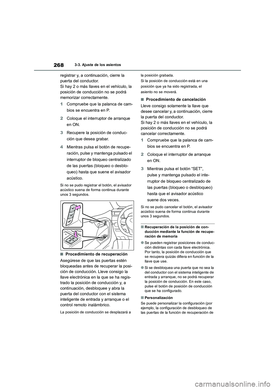 TOYOTA RAV4 2019 Manual del propietario (in Spanish) 2683-3. Ajuste de los asientos
registrar y, a continuación, cierre la
puerta del conductor.
Si hay 2 o más llaves en el vehículo, la
posición de conducción no se podrá
memorizar correctament TOYOTA RAV4 2019 Manual del propietario (in Spanish) 2683-3. Ajuste de los asientos
registrar y, a continuación, cierre la
puerta del conductor.
Si hay 2 o más llaves en el vehículo, la
posición de conducción no se podrá
memorizar correctament