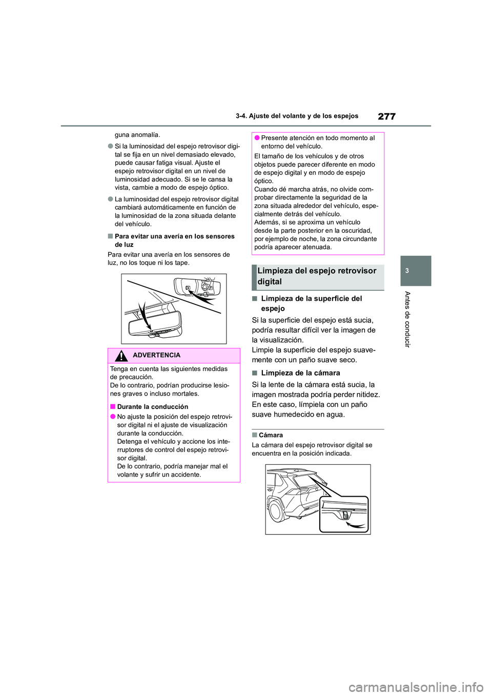 TOYOTA RAV4 2019 Manual del propietario (in Spanish) 277
3
3-4. Ajuste del volante y de los espejos
Antes de conducir
guna anomalía.
●Si la luminosidad del espejo retrovisor digi-
tal se fija en un nivel demasiado elevado, puede causar fatiga visu TOYOTA RAV4 2019 Manual del propietario (in Spanish) 277
3
3-4. Ajuste del volante y de los espejos
Antes de conducir
guna anomalía.
●Si la luminosidad del espejo retrovisor digi-
tal se fija en un nivel demasiado elevado, puede causar fatiga visu