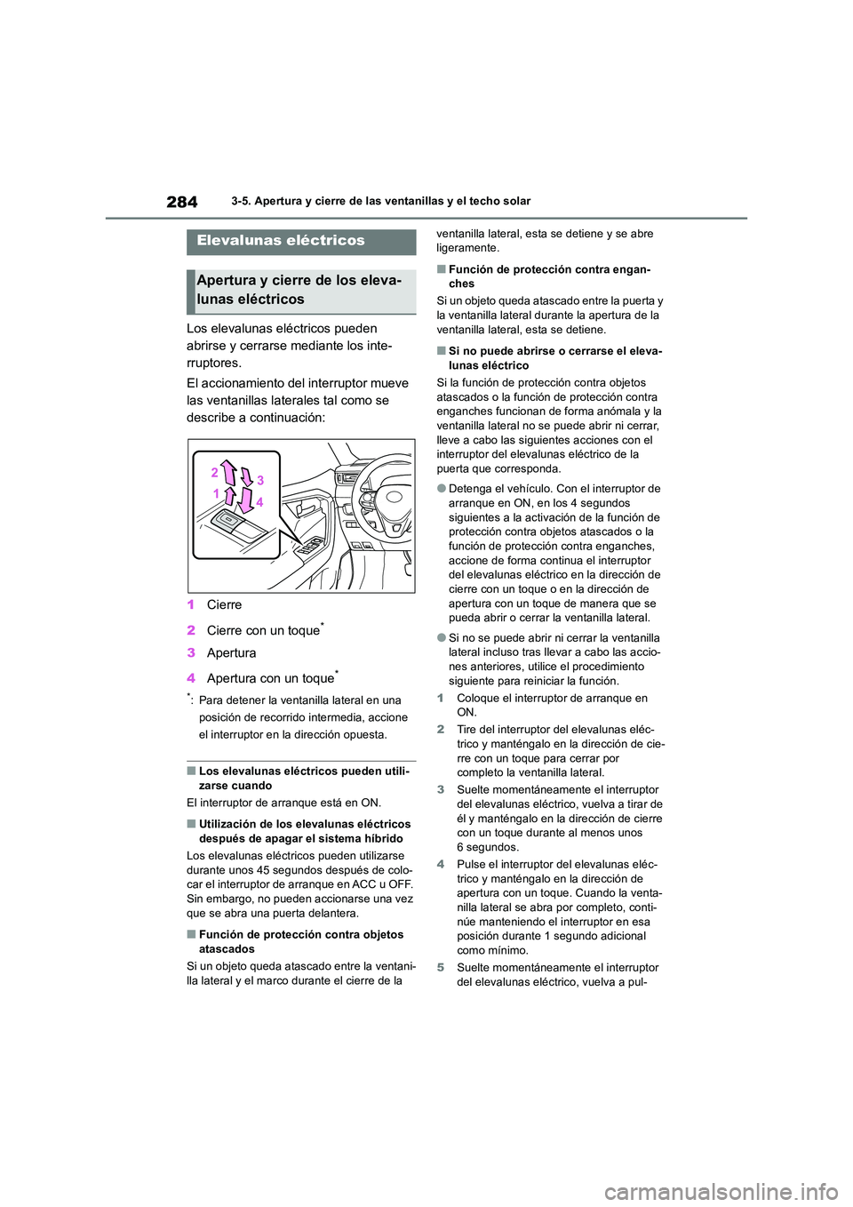 TOYOTA RAV4 2019 Manual del propietario (in Spanish) 2843-5. Apertura y cierre de las ventanillas y el techo solar
3-5.Apertura y cierre de la s ventanillas y el te cho solar
Los elevalunas eléctricos pueden
abrirse y cerrarse mediante los inte-
rr TOYOTA RAV4 2019 Manual del propietario (in Spanish) 2843-5. Apertura y cierre de las ventanillas y el techo solar
3-5.Apertura y cierre de la s ventanillas y el te cho solar
Los elevalunas eléctricos pueden
abrirse y cerrarse mediante los inte-
rr