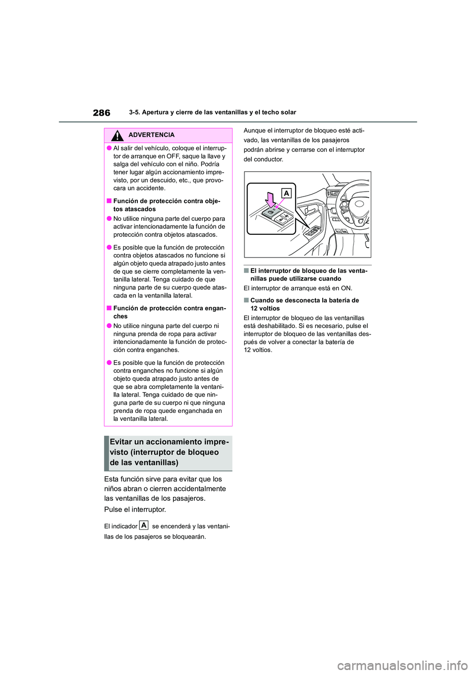 TOYOTA RAV4 2019 Manual del propietario (in Spanish) 2863-5. Apertura y cierre de las ventanillas y el techo solar
Esta función sirve para evitar que los
niños abran o cierren accidentalmente
las ventanillas de los pasajeros.
Pulse el interruptor. TOYOTA RAV4 2019 Manual del propietario (in Spanish) 2863-5. Apertura y cierre de las ventanillas y el techo solar
Esta función sirve para evitar que los
niños abran o cierren accidentalmente
las ventanillas de los pasajeros.
Pulse el interruptor.