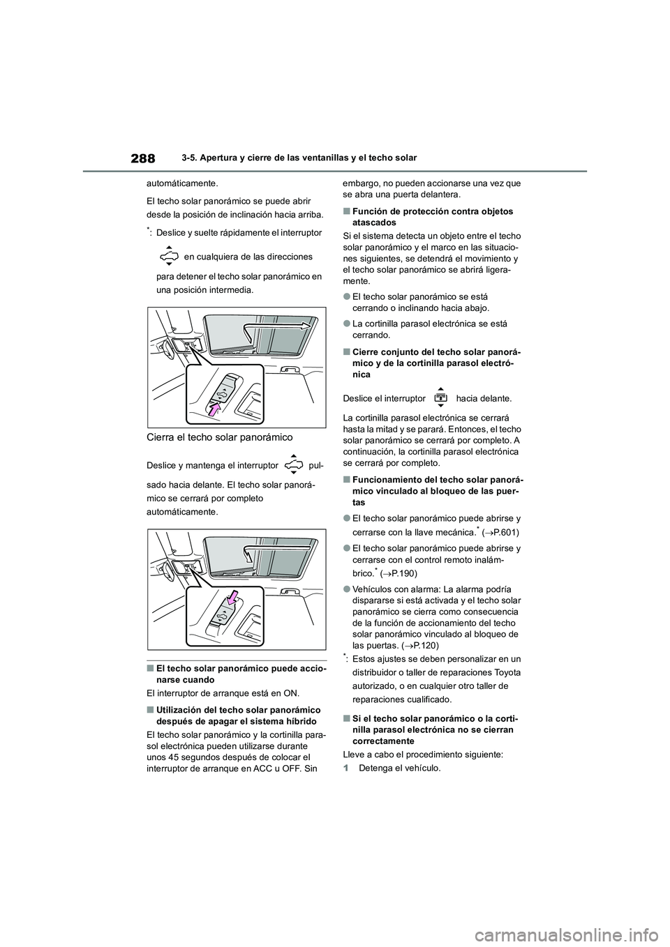 TOYOTA RAV4 2019 Manual del propietario (in Spanish) 2883-5. Apertura y cierre de las ventanillas y el techo solar
automáticamente.
El techo solar panorámico se puede abrir
desde la posición de inclinación hacia arriba.
*: Deslice y suelte rápidam TOYOTA RAV4 2019 Manual del propietario (in Spanish) 2883-5. Apertura y cierre de las ventanillas y el techo solar
automáticamente.
El techo solar panorámico se puede abrir
desde la posición de inclinación hacia arriba.
*: Deslice y suelte rápidam