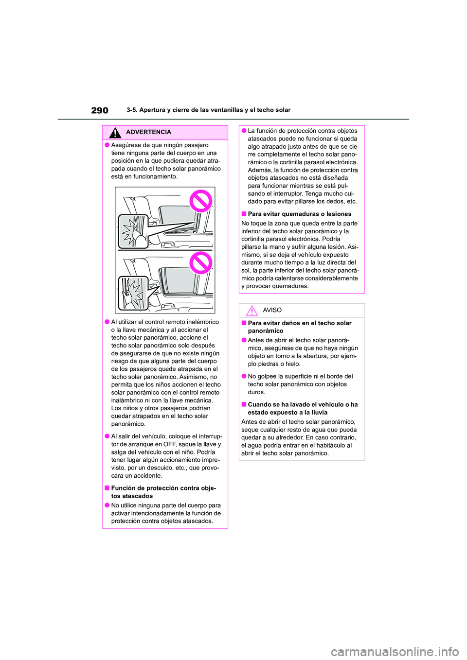 TOYOTA RAV4 2019 Manual del propietario (in Spanish) 2903-5. Apertura y cierre de las ventanillas y el techo solar
ADVERTENCIA
●Asegúrese de que ningún pasajero
tiene ninguna parte del cuerpo en una posición en la que pudiera quedar atra-pada cu TOYOTA RAV4 2019 Manual del propietario (in Spanish) 2903-5. Apertura y cierre de las ventanillas y el techo solar
ADVERTENCIA
●Asegúrese de que ningún pasajero
tiene ninguna parte del cuerpo en una posición en la que pudiera quedar atra-pada cu