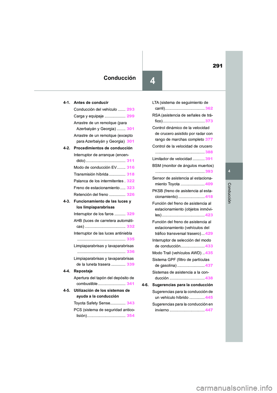 TOYOTA RAV4 2019 Manual del propietario (in Spanish) 4
291
4
Conducción
Conducción
4-1. Antes de conducir
Conducción del vehículo ....... 293
Carga y equipaje ................... 299
Arrastre de un remolque (para
Azerbaiyán y Georgia) ........ TOYOTA RAV4 2019 Manual del propietario (in Spanish) 4
291
4
Conducción
Conducción
4-1. Antes de conducir
Conducción del vehículo ....... 293
Carga y equipaje ................... 299
Arrastre de un remolque (para
Azerbaiyán y Georgia) ........