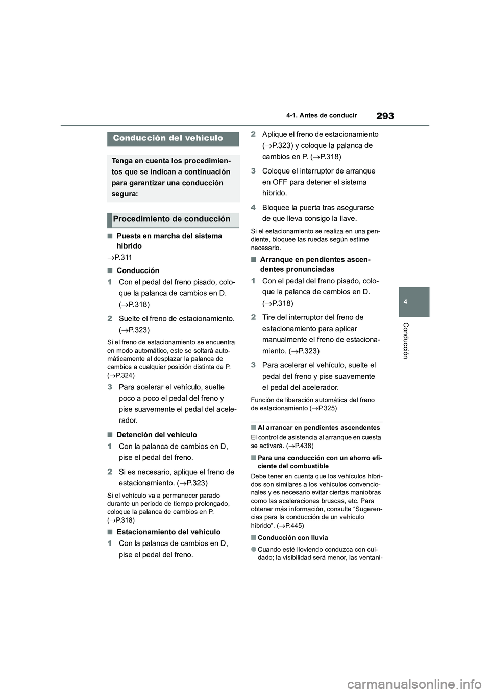 TOYOTA RAV4 2019 Manual del propietario (in Spanish) 293
4 4-1. Antes de conducir
Conducción
4-1.Antes de cond ucir
■Puesta en marcha del sistema
híbrido
P. 3 1 1
■Conducción
1Con el pedal del freno pisado, colo-
que la palanca de cambios en TOYOTA RAV4 2019 Manual del propietario (in Spanish) 293
4 4-1. Antes de conducir
Conducción
4-1.Antes de cond ucir
■Puesta en marcha del sistema
híbrido
P. 3 1 1
■Conducción
1Con el pedal del freno pisado, colo-
que la palanca de cambios en