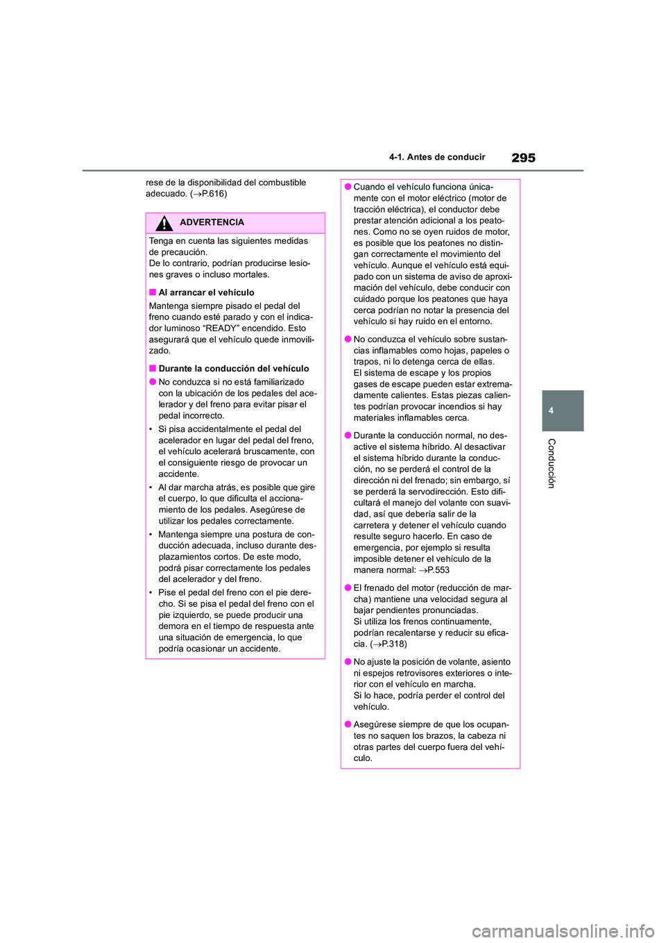 TOYOTA RAV4 2019 Manual del propietario (in Spanish) 295
4
4-1. Antes de conducir
Conducción
rese de la disponibilidad del combustible adecuado. ( P.616)
ADVERTENCIA
Tenga en cuenta las siguientes medidas
de precaución. De lo contrario, podría TOYOTA RAV4 2019 Manual del propietario (in Spanish) 295
4
4-1. Antes de conducir
Conducción
rese de la disponibilidad del combustible adecuado. ( P.616)
ADVERTENCIA
Tenga en cuenta las siguientes medidas
de precaución. De lo contrario, podría