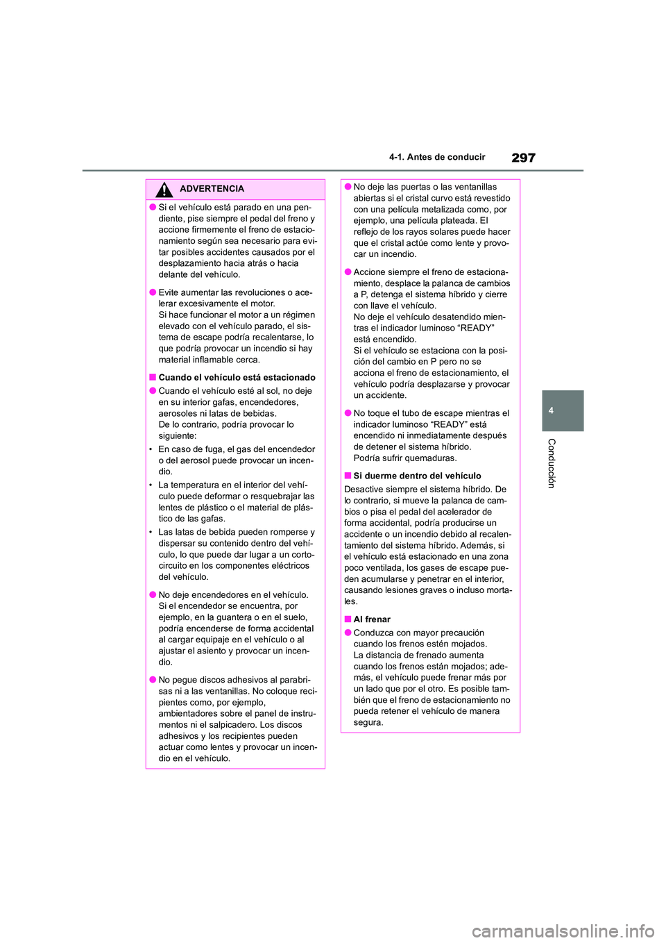 TOYOTA RAV4 2019 Manual del propietario (in Spanish) 297
4
4-1. Antes de conducir
Conducción
ADVERTENCIA
●Si el vehículo está parado en una pen-
diente, pise siempre el pedal del freno y accione firmemente el freno de estacio-namiento según sea TOYOTA RAV4 2019 Manual del propietario (in Spanish) 297
4
4-1. Antes de conducir
Conducción
ADVERTENCIA
●Si el vehículo está parado en una pen-
diente, pise siempre el pedal del freno y accione firmemente el freno de estacio-namiento según sea