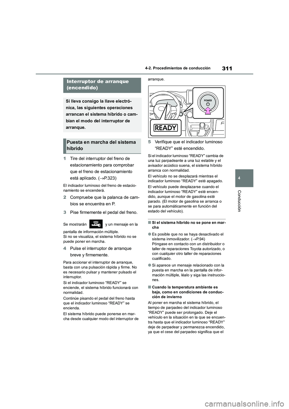 TOYOTA RAV4 2019 Manual del propietario (in Spanish) 311
4 4-2. Procedimientos de conducción
Conducción
4-2.Pro cedimie nto s d e c onduc ción
1Tire del interruptor del freno de
estacionamiento para comprobar
que el freno de estacionamiento
está TOYOTA RAV4 2019 Manual del propietario (in Spanish) 311
4 4-2. Procedimientos de conducción
Conducción
4-2.Pro cedimie nto s d e c onduc ción
1Tire del interruptor del freno de
estacionamiento para comprobar
que el freno de estacionamiento
está