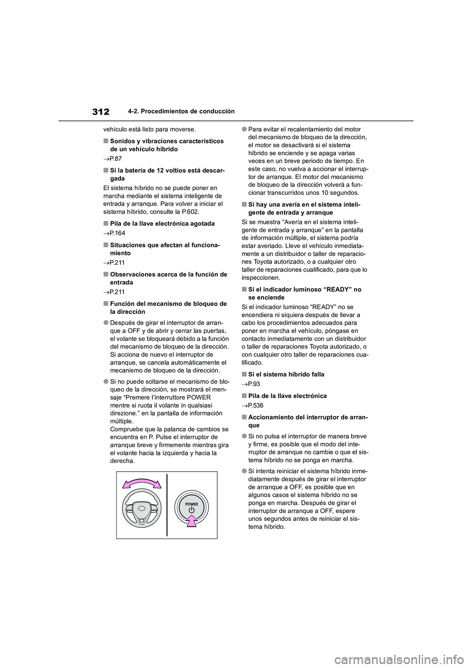 TOYOTA RAV4 2019 Manual del propietario (in Spanish) 3124-2. Procedimientos de conducción
vehículo está listo para moverse.
■Sonidos y vibraciones característicos
de un vehículo híbrido
P. 8 7
■Si la batería de 12 voltios está descar-
ga TOYOTA RAV4 2019 Manual del propietario (in Spanish) 3124-2. Procedimientos de conducción
vehículo está listo para moverse.
■Sonidos y vibraciones característicos
de un vehículo híbrido
P. 8 7
■Si la batería de 12 voltios está descar-
ga