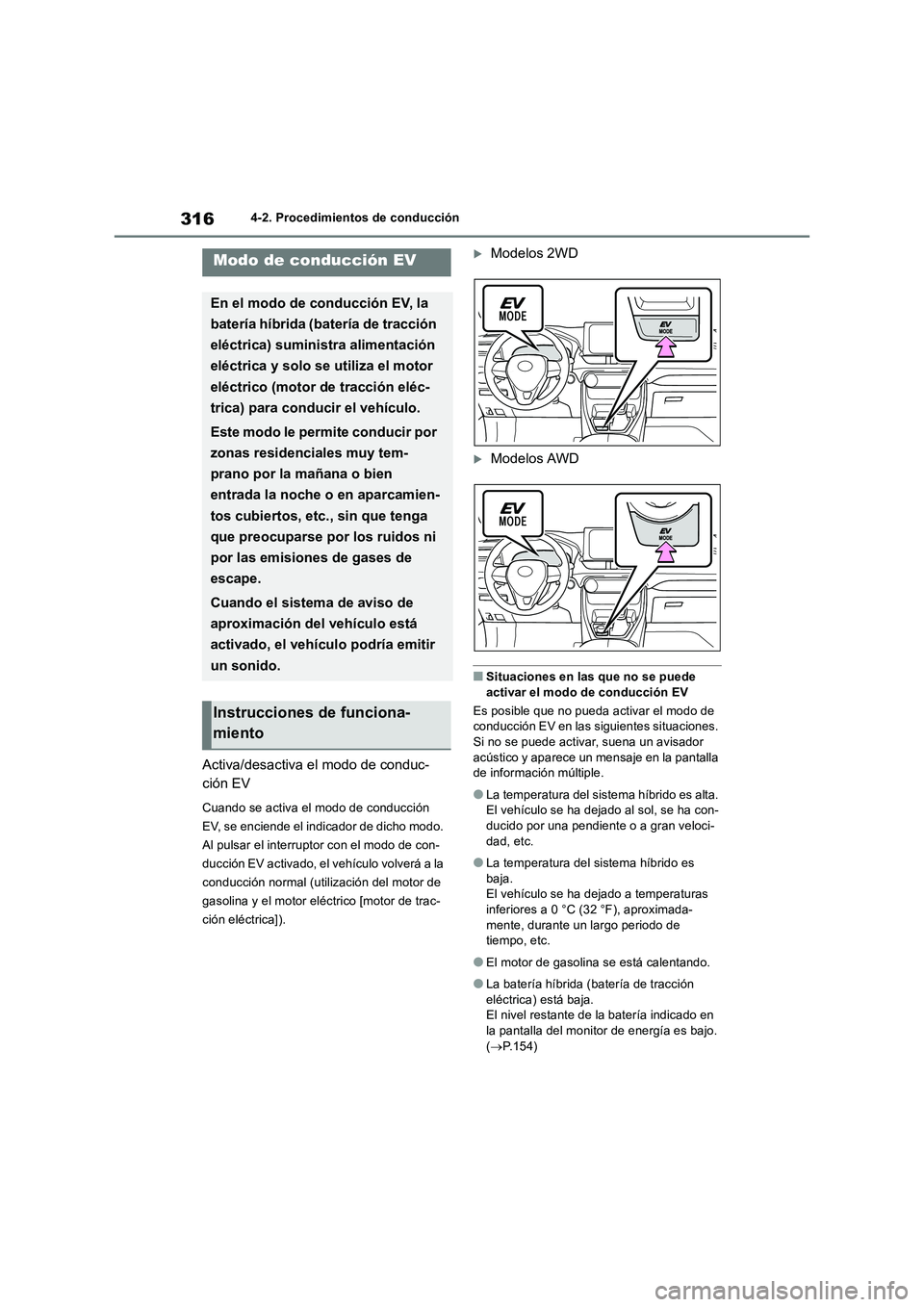 TOYOTA RAV4 2019 Manual del propietario (in Spanish) 3164-2. Procedimientos de conducción
Activa/desactiva el modo de conduc-
ción EV
Cuando se activa el modo de conducción
EV, se enciende el indicador de dicho modo.
Al pulsar el interruptor con el TOYOTA RAV4 2019 Manual del propietario (in Spanish) 3164-2. Procedimientos de conducción
Activa/desactiva el modo de conduc-
ción EV
Cuando se activa el modo de conducción
EV, se enciende el indicador de dicho modo.
Al pulsar el interruptor con el