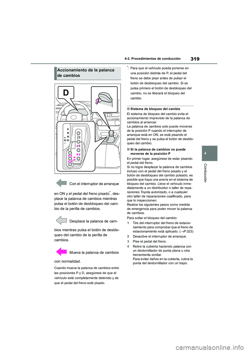 TOYOTA RAV4 2019 Manual del propietario (in Spanish) 319
4 4-2. Procedimientos de conducción
Conducción
Con el interruptor de arranque
en ON y el pedal del freno pisado
*, des-
place la palanca de cambios mientras
pulsa el botón de desbloqueo del TOYOTA RAV4 2019 Manual del propietario (in Spanish) 319
4 4-2. Procedimientos de conducción
Conducción
Con el interruptor de arranque
en ON y el pedal del freno pisado
*, des-
place la palanca de cambios mientras
pulsa el botón de desbloqueo del