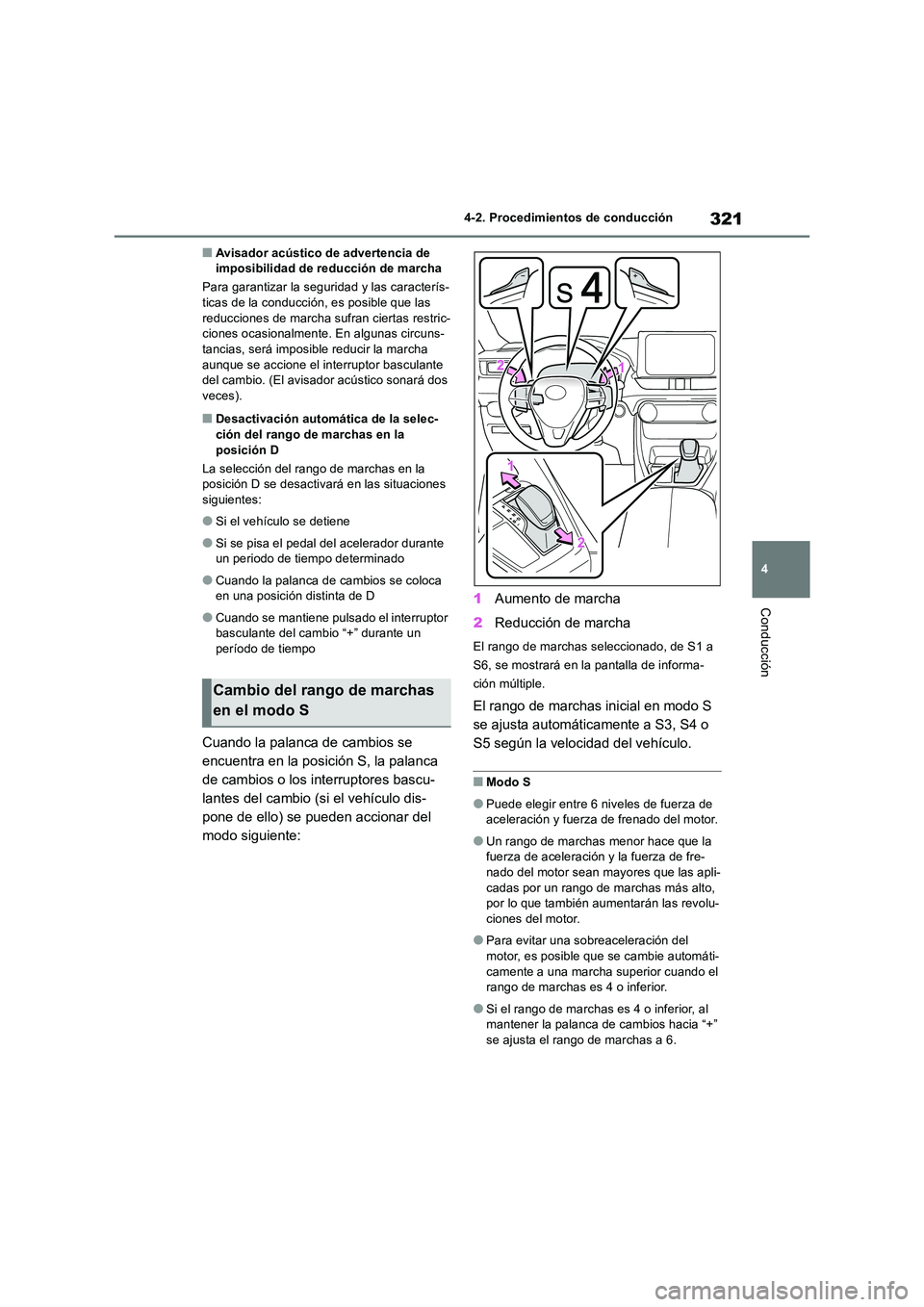 TOYOTA RAV4 2019  Manual del propietario (in Spanish) 321
4 
4-2. Procedimientos de conducción
Conducción
■Avisador acústico de advertencia de  imposibilidad de reducción de marcha 
Para garantizar la seguridad y las caracterís- ticas de la conduc